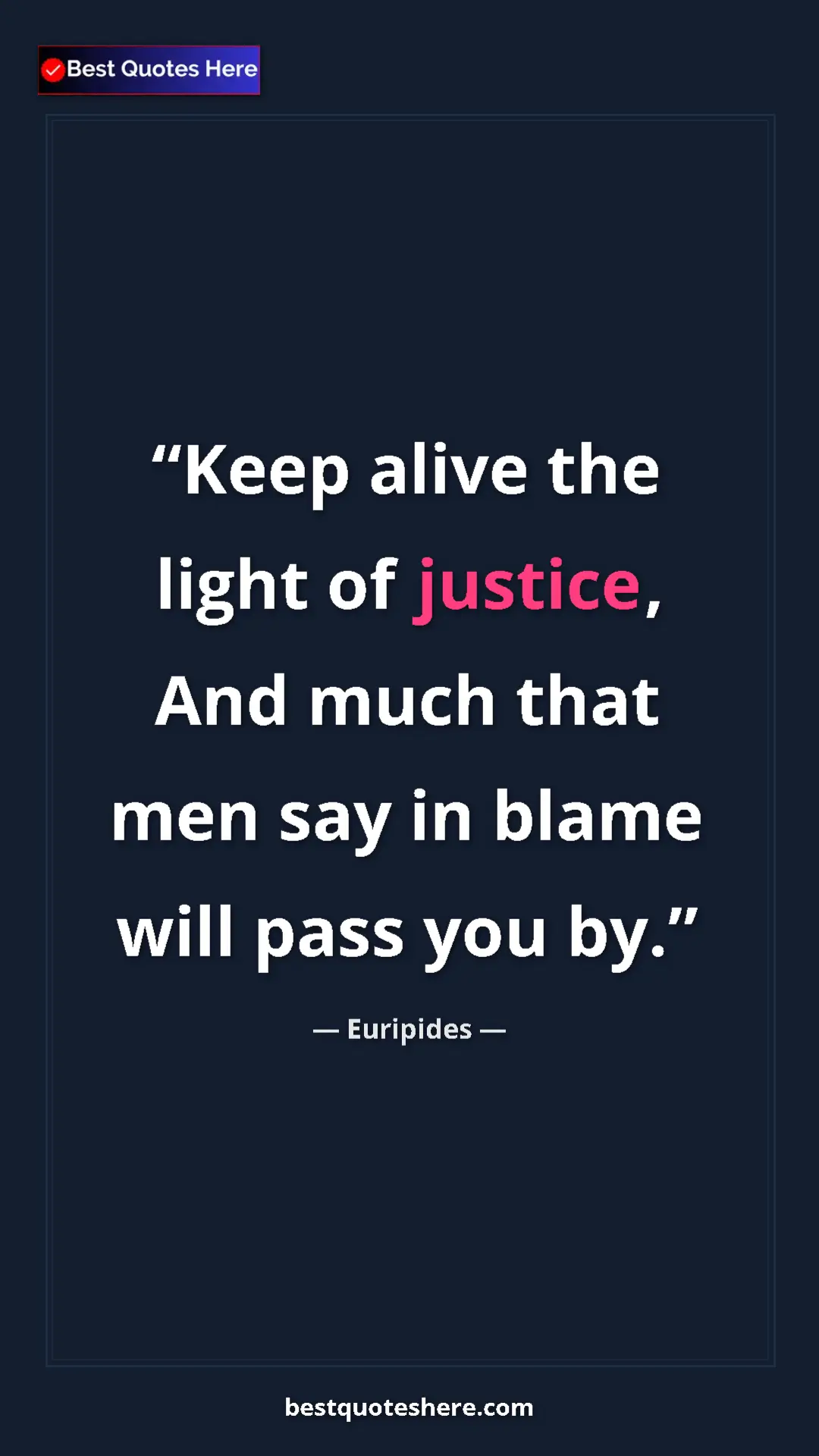 Pinterest quote poster by Euripides: "Keep alive the light of justice, And much that men say in..."
