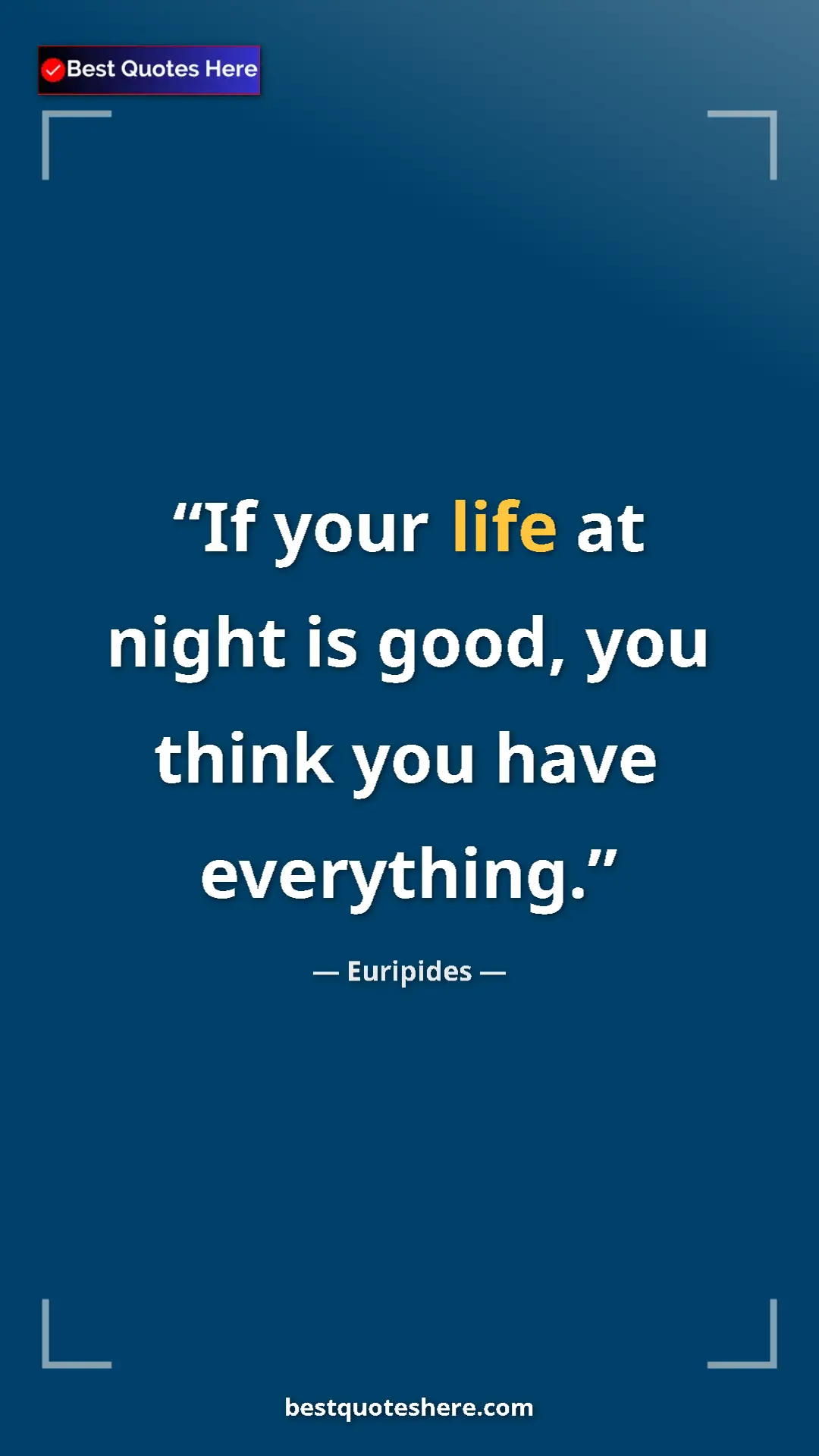 Pinterest quote poster by Euripides: "If your life at night is good, you think you have..."