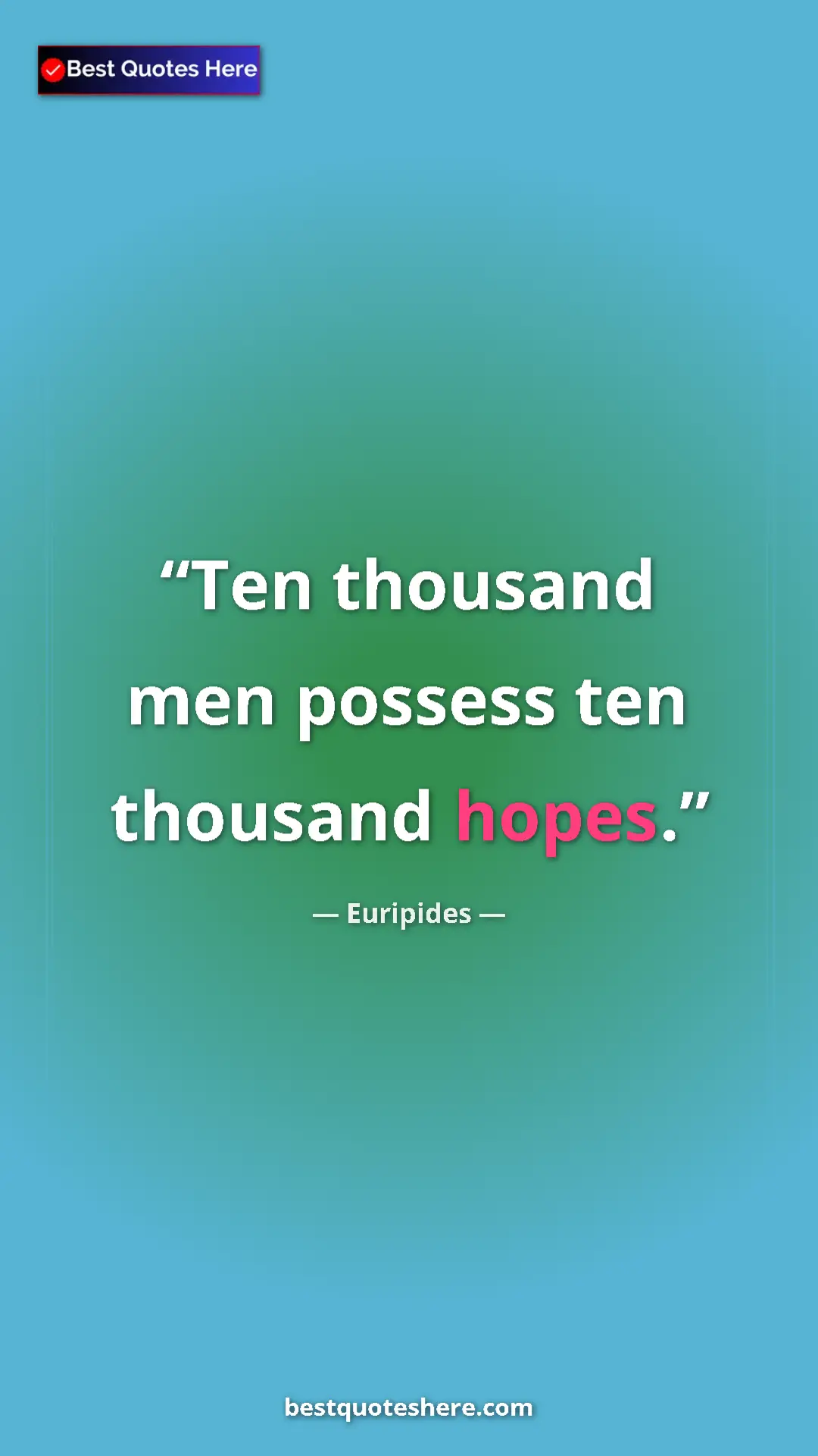 Pinterest quote poster by Euripides: "Ten thousand men possess ten thousand hopes."