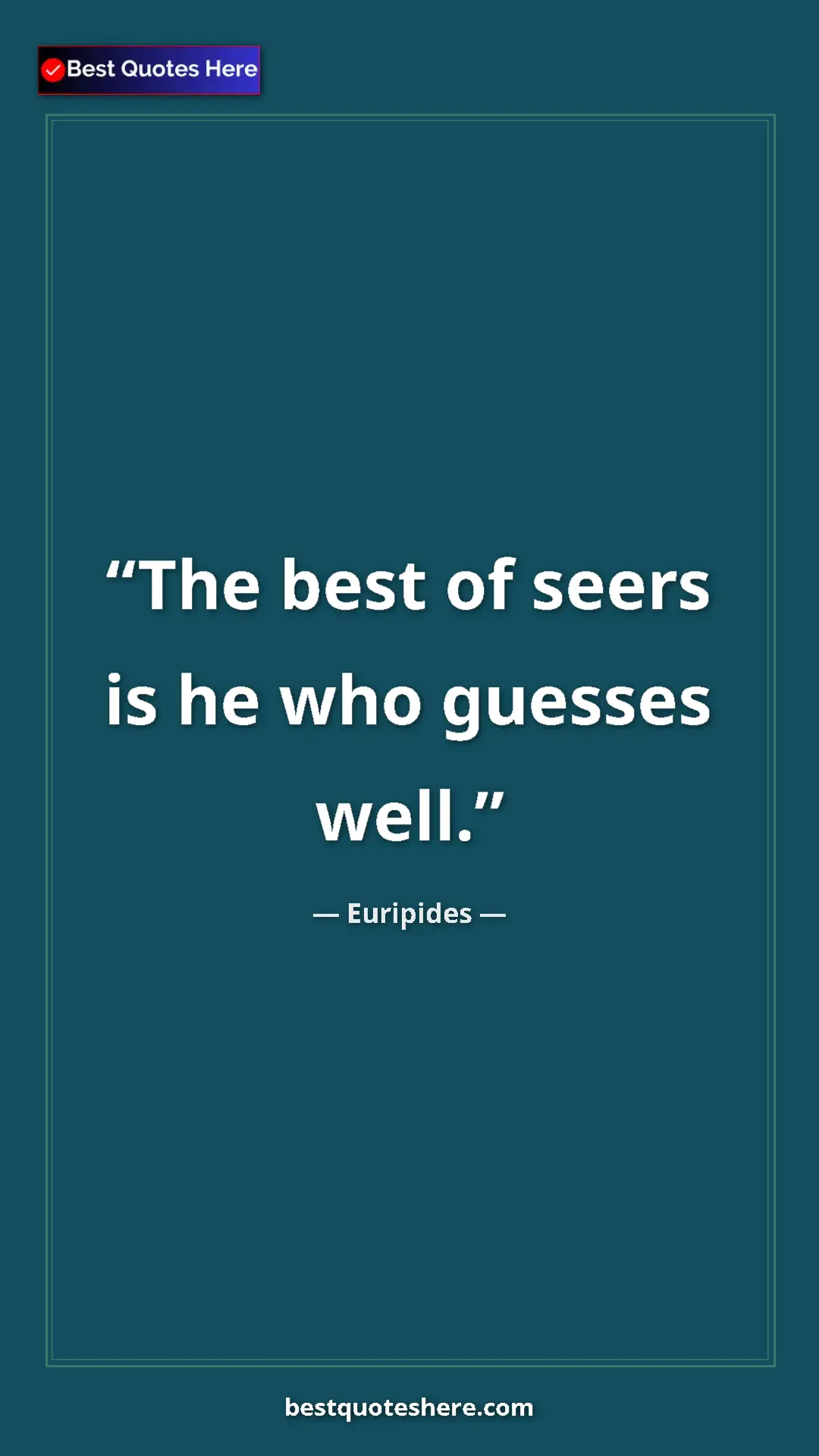 Pinterest quote poster by Euripides: "The best of seers is he who guesses well."