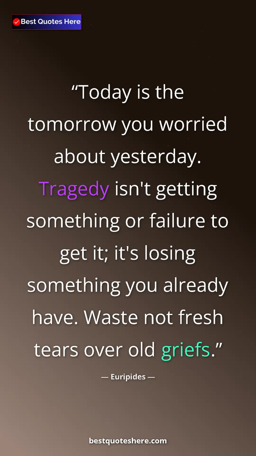 Pinterest quote poster by Euripides: "Today is the tomorrow you worried about yesterday. Tragedy..."