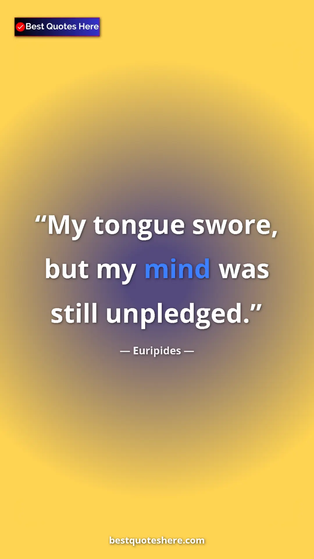 Pinterest quote poster by Euripides: "My tongue swore, but my mind was still unpledged."