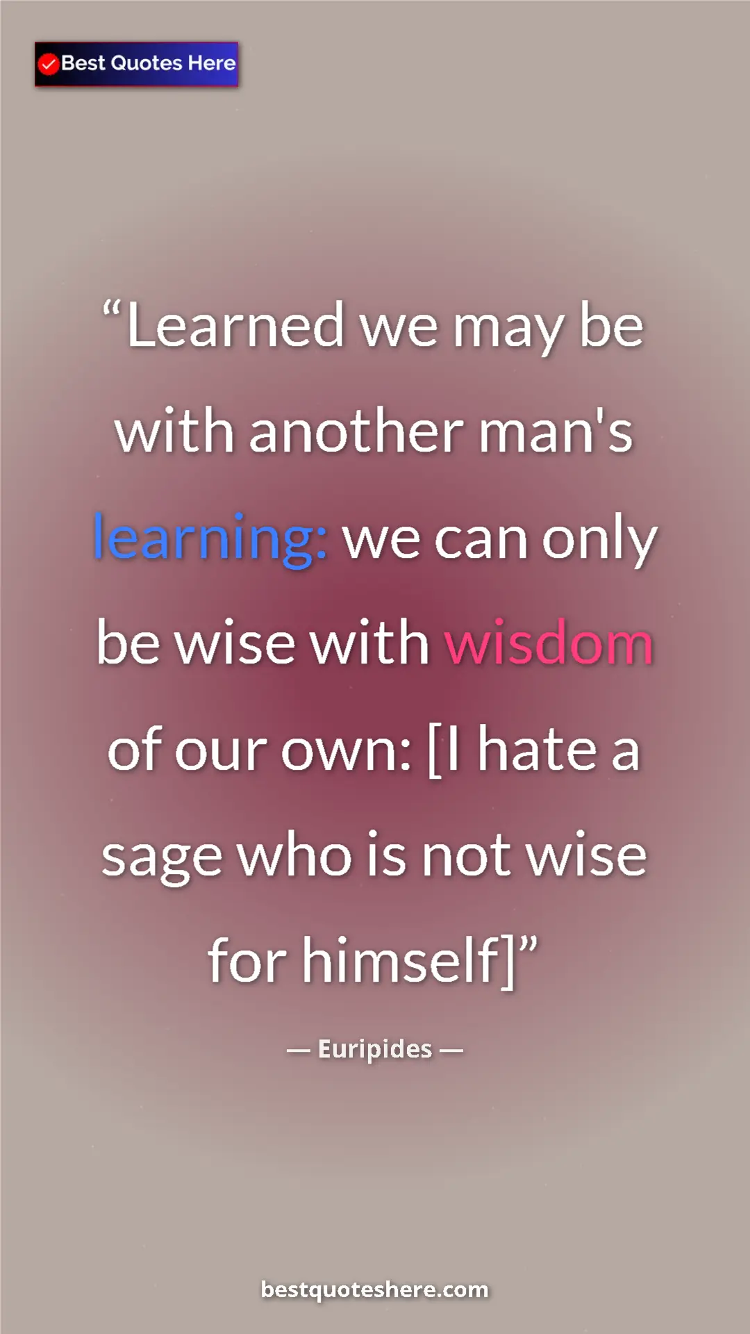 Pinterest quote poster by Euripides: "Learned we may be with another man's learning: we can only..."