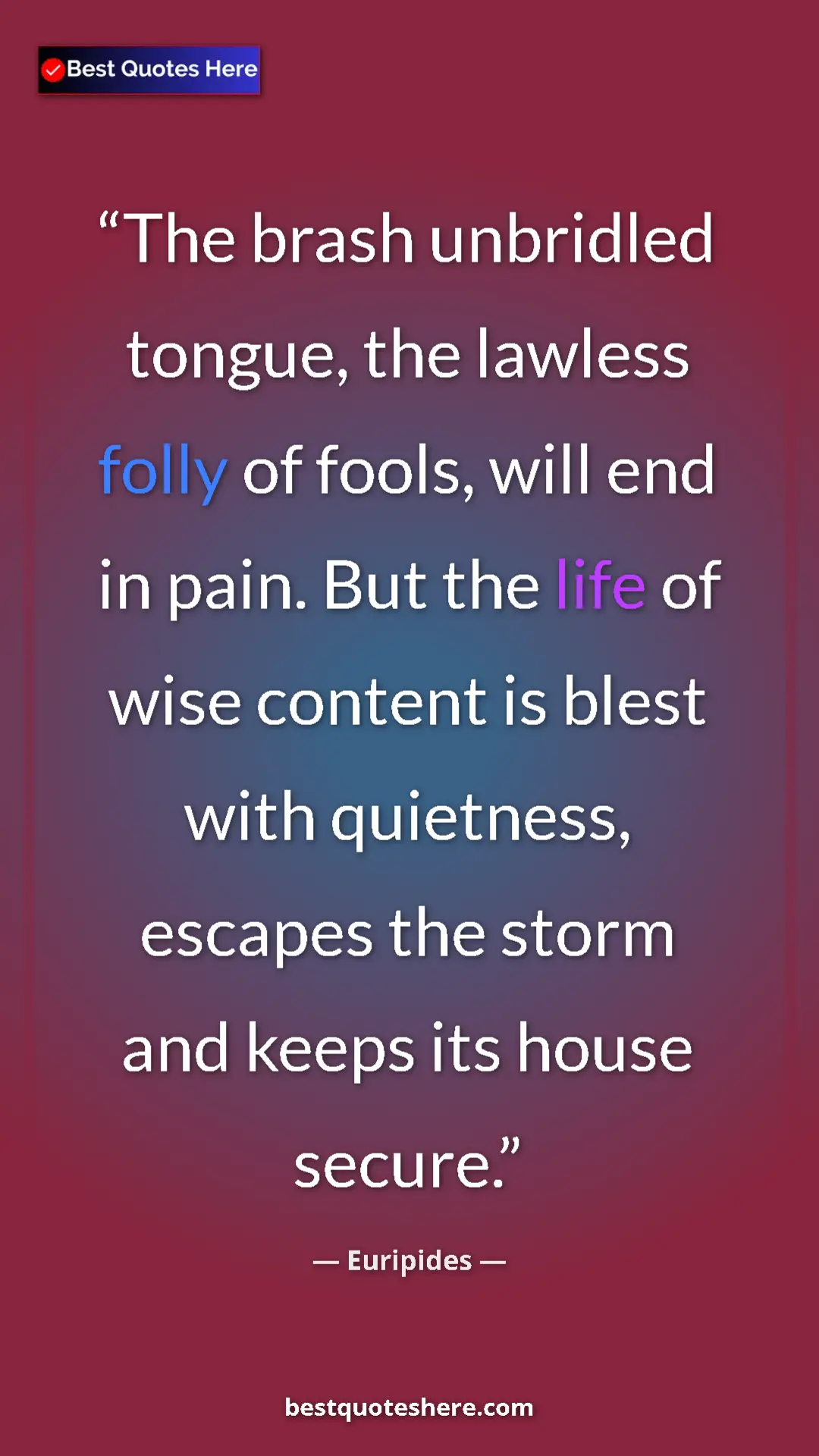Pinterest quote poster by Euripides: "The brash unbridled tongue, the lawless folly of fools,..."