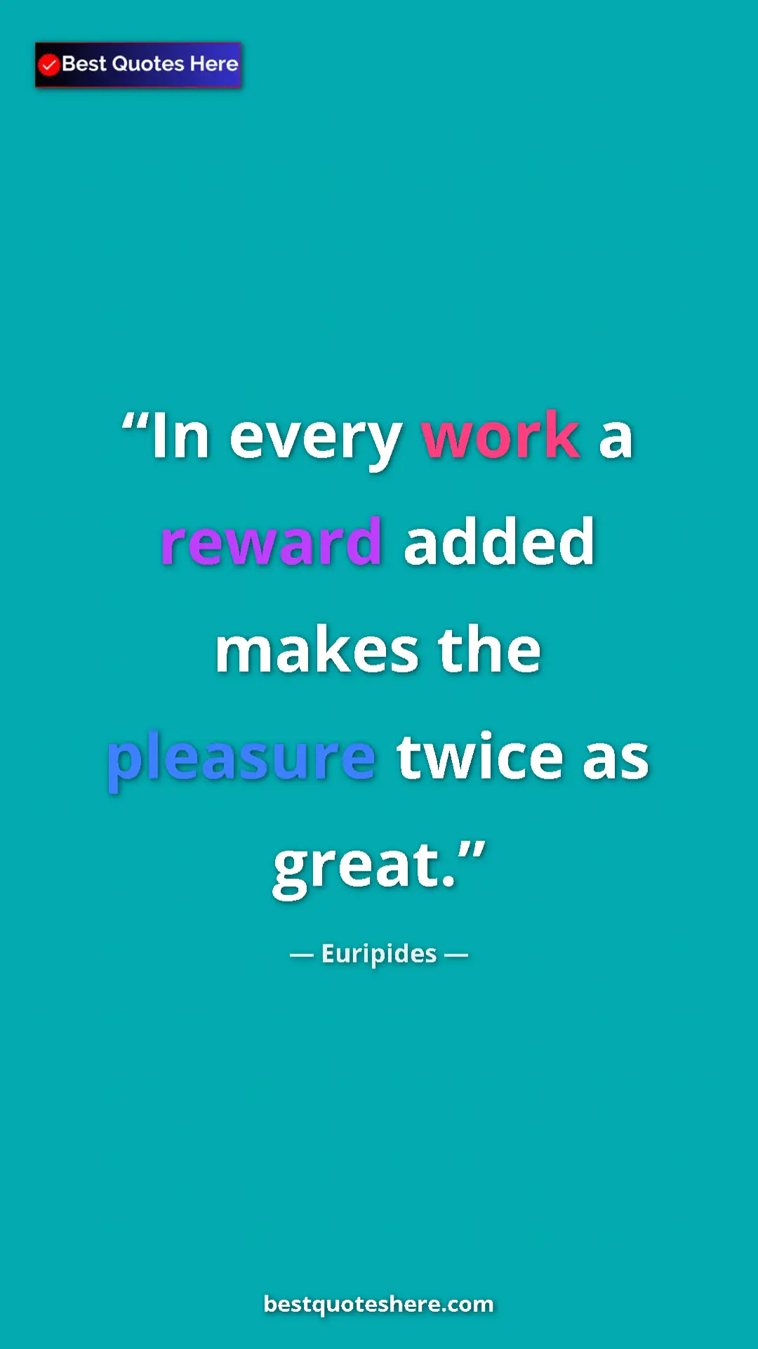 Pinterest quote poster by Euripides: "In every work a reward added makes the pleasure twice as..."