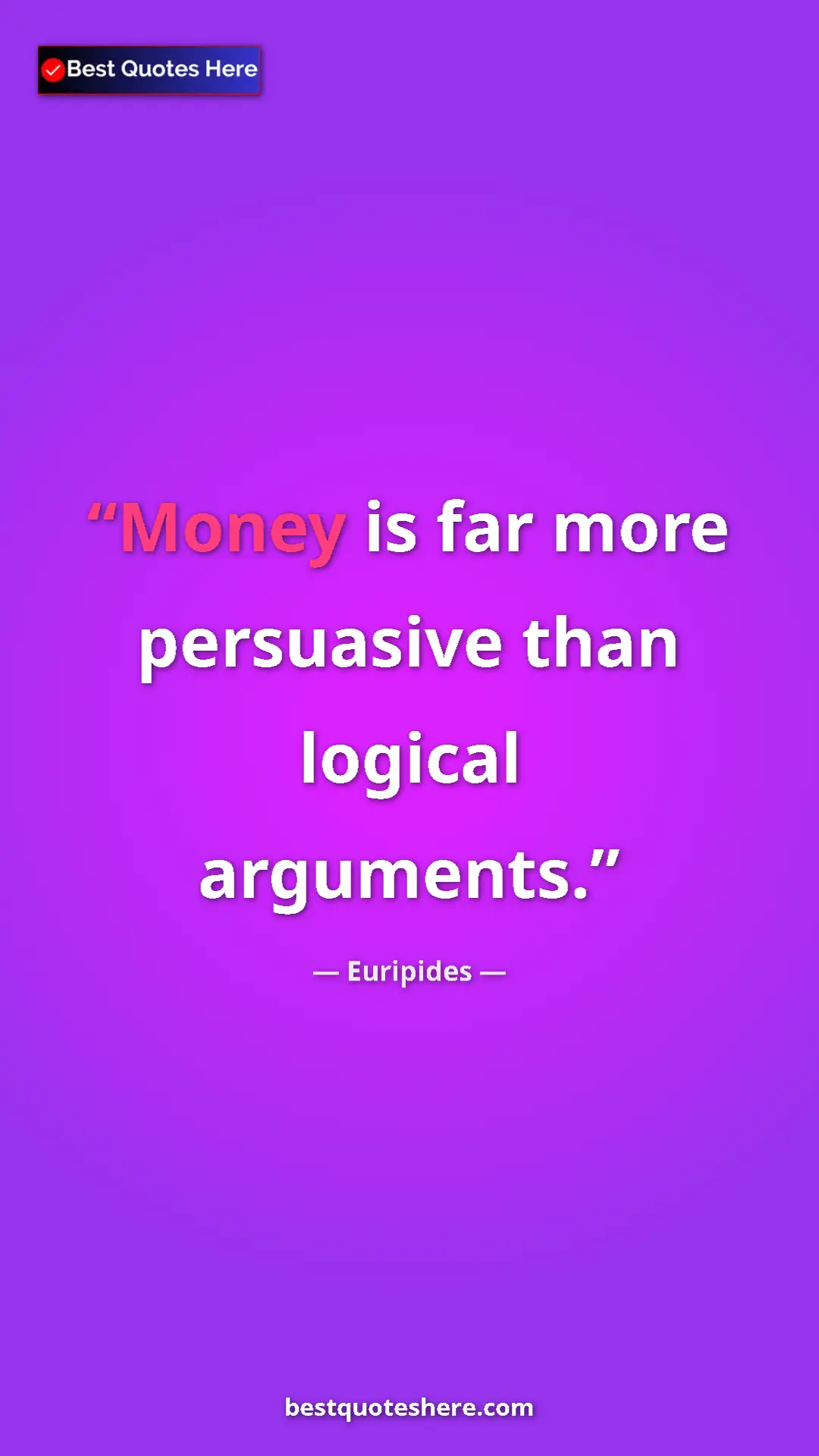 Pinterest quote poster by Euripides: "Money is far more persuasive than logical arguments."