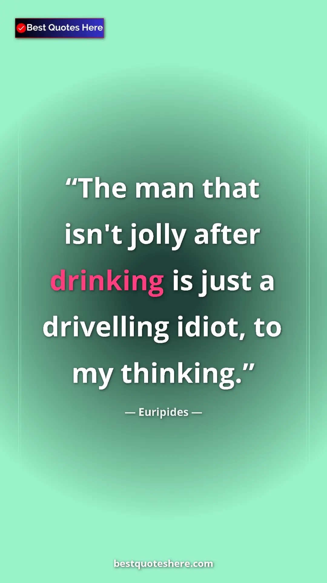 Pinterest quote poster by Euripides: "The man that isn't jolly after drinking is just a..."