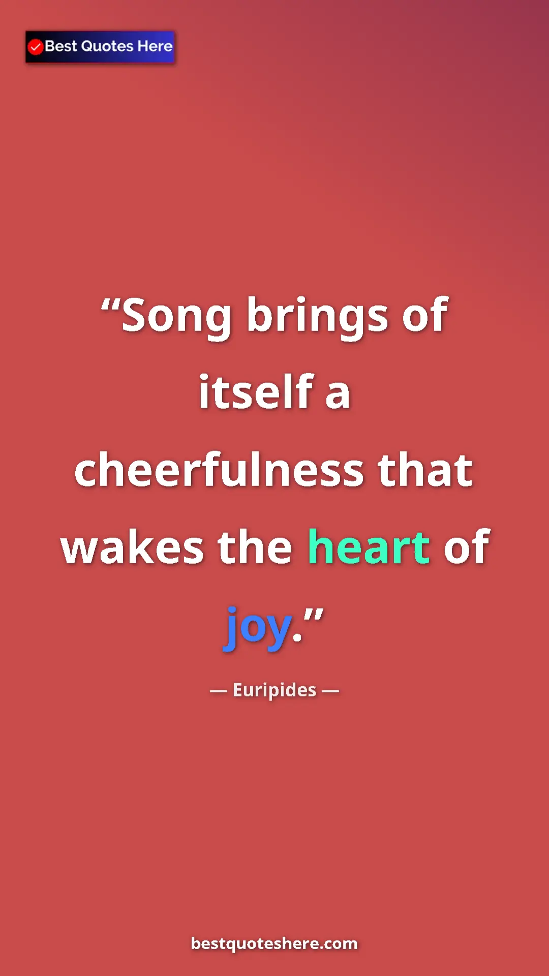 Pinterest quote poster by Euripides: "Song brings of itself a cheerfulness that wakes the heart..."