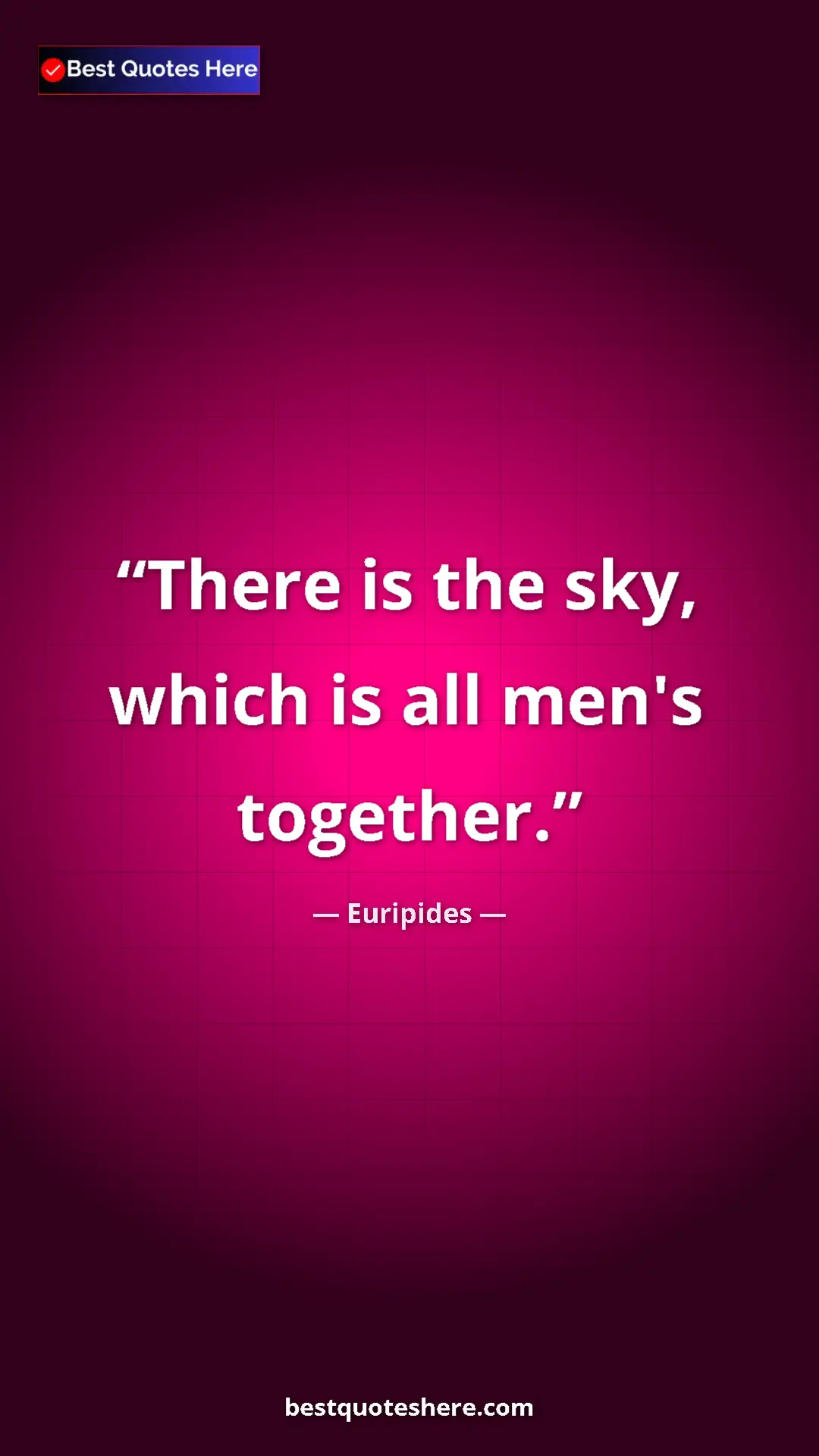 Pinterest quote poster by Euripides: "There is the sky, which is all men's together."