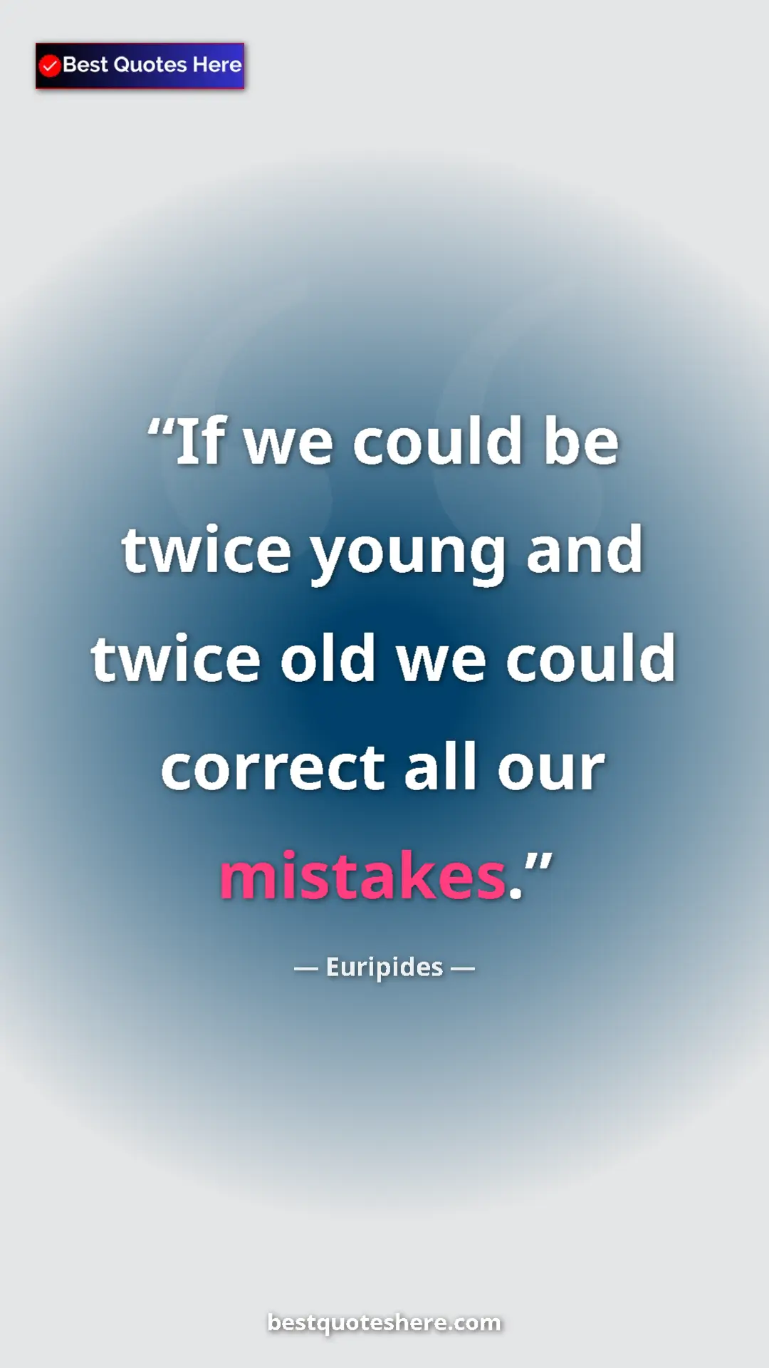 Pinterest quote poster by Euripides: "If we could be twice young and twice old we could correct..."