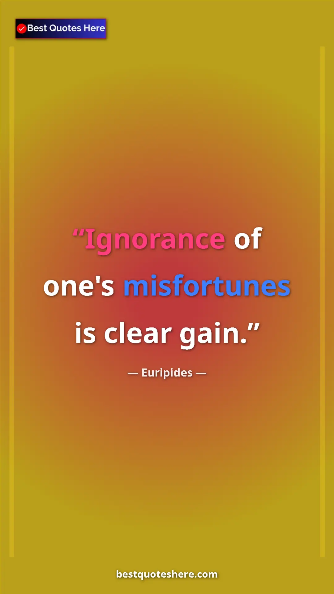 Pinterest quote poster by Euripides: "Ignorance of one's misfortunes is clear gain."
