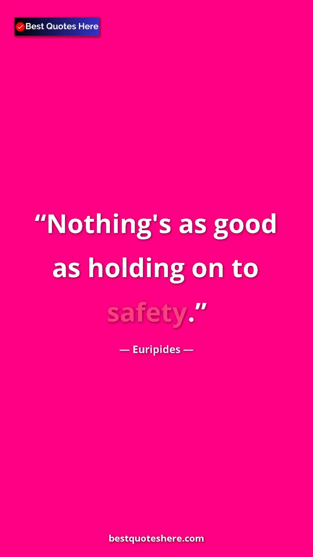 Pinterest quote poster by Euripides: "Nothing's as good as holding on to safety."