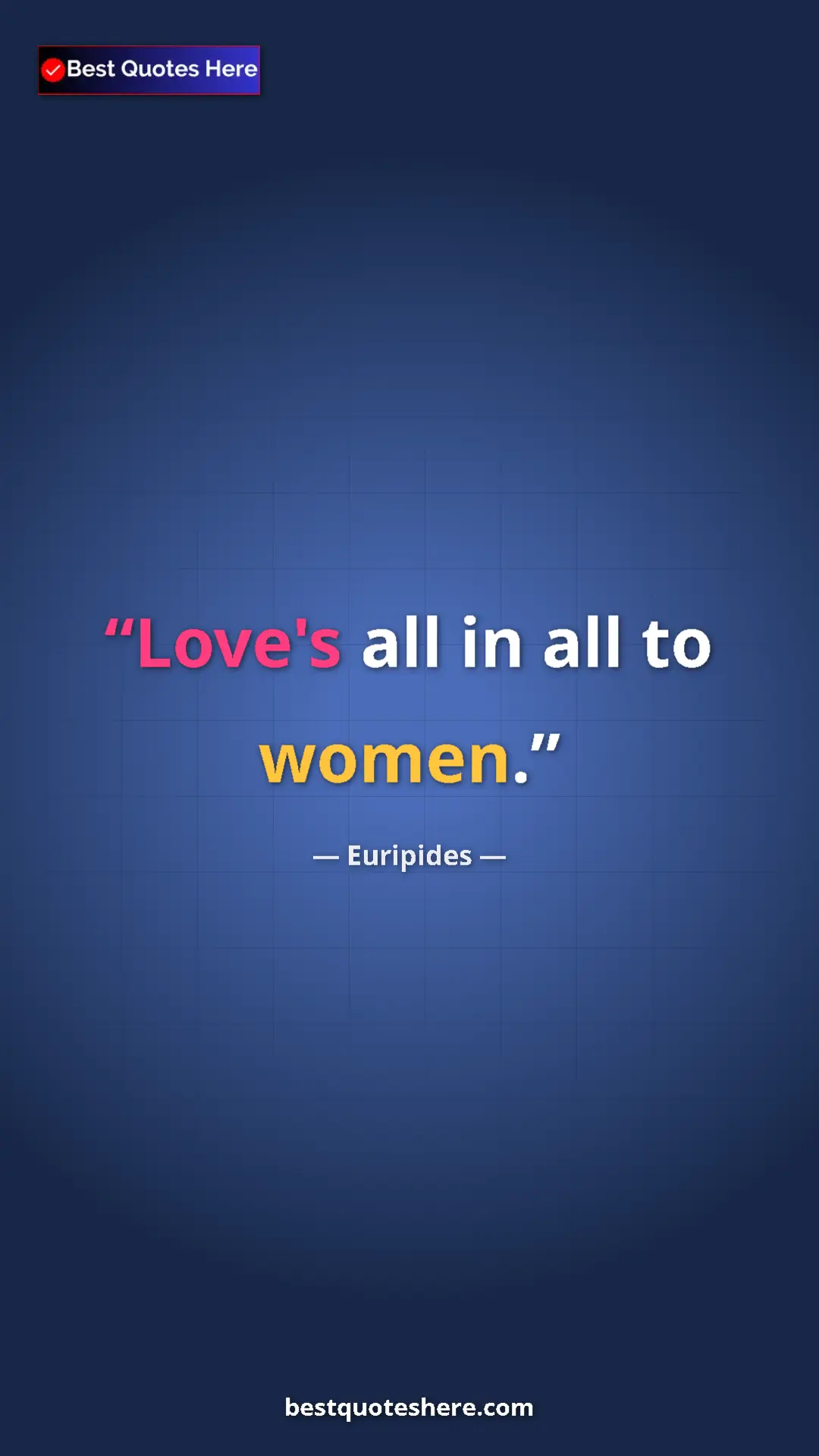 Pinterest quote poster by Euripides: "Love's all in all to women."