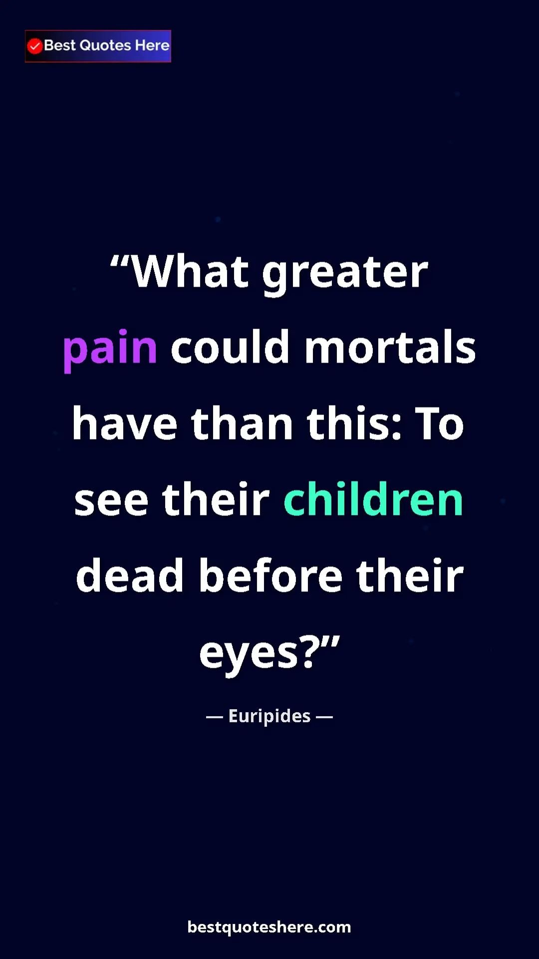 Pinterest quote poster by Euripides: "What greater pain could mortals have than this: To see..."