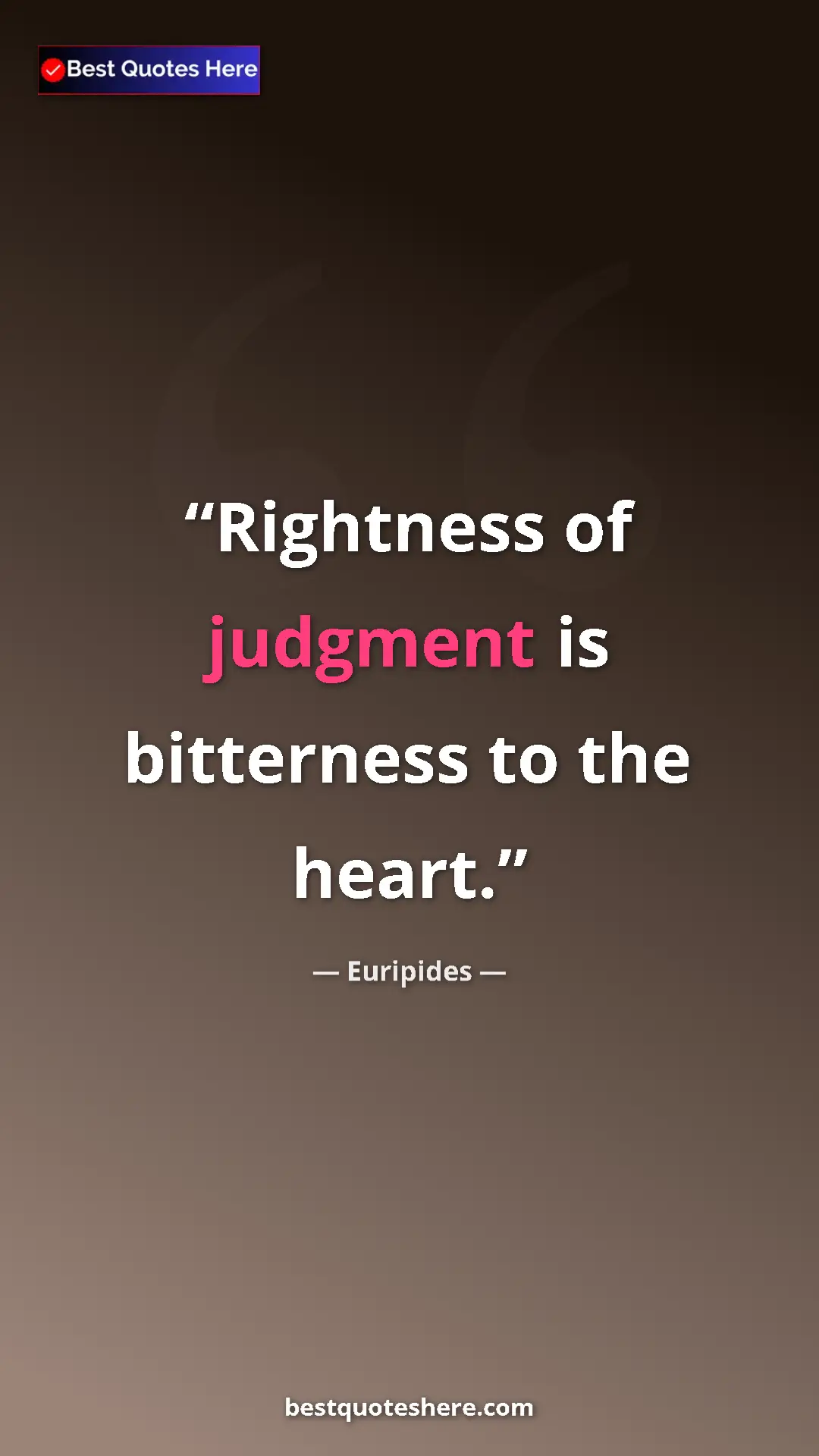 Pinterest quote poster by Euripides: "Rightness of judgment is bitterness to the heart."