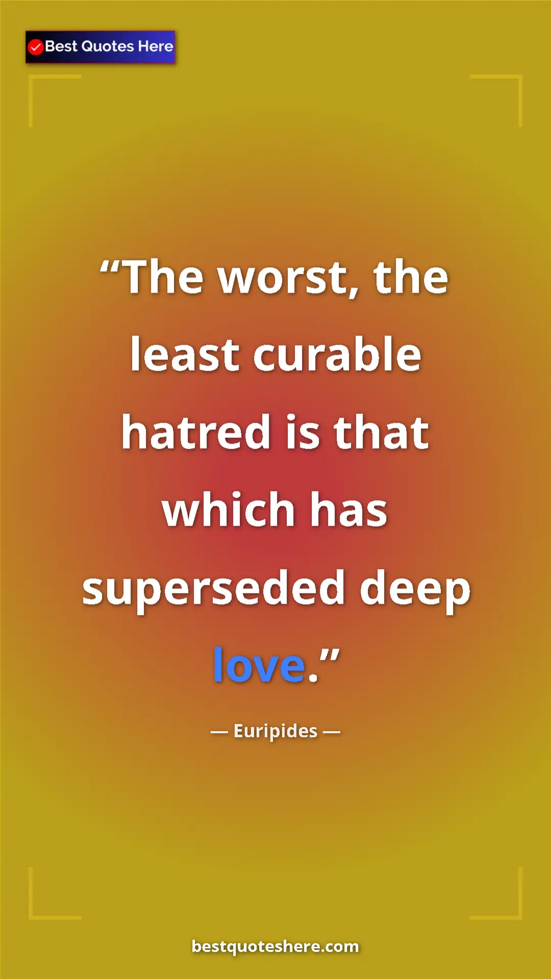 Pinterest quote poster by Euripides: "The worst, the least curable hatred is that which has..."