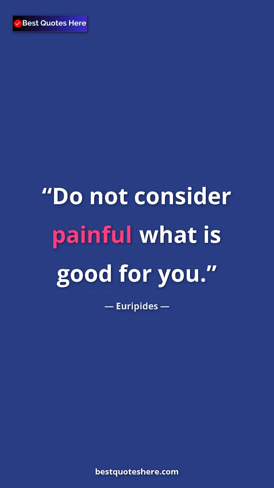 Pinterest quote poster by Euripides: "Do not consider painful what is good for you."