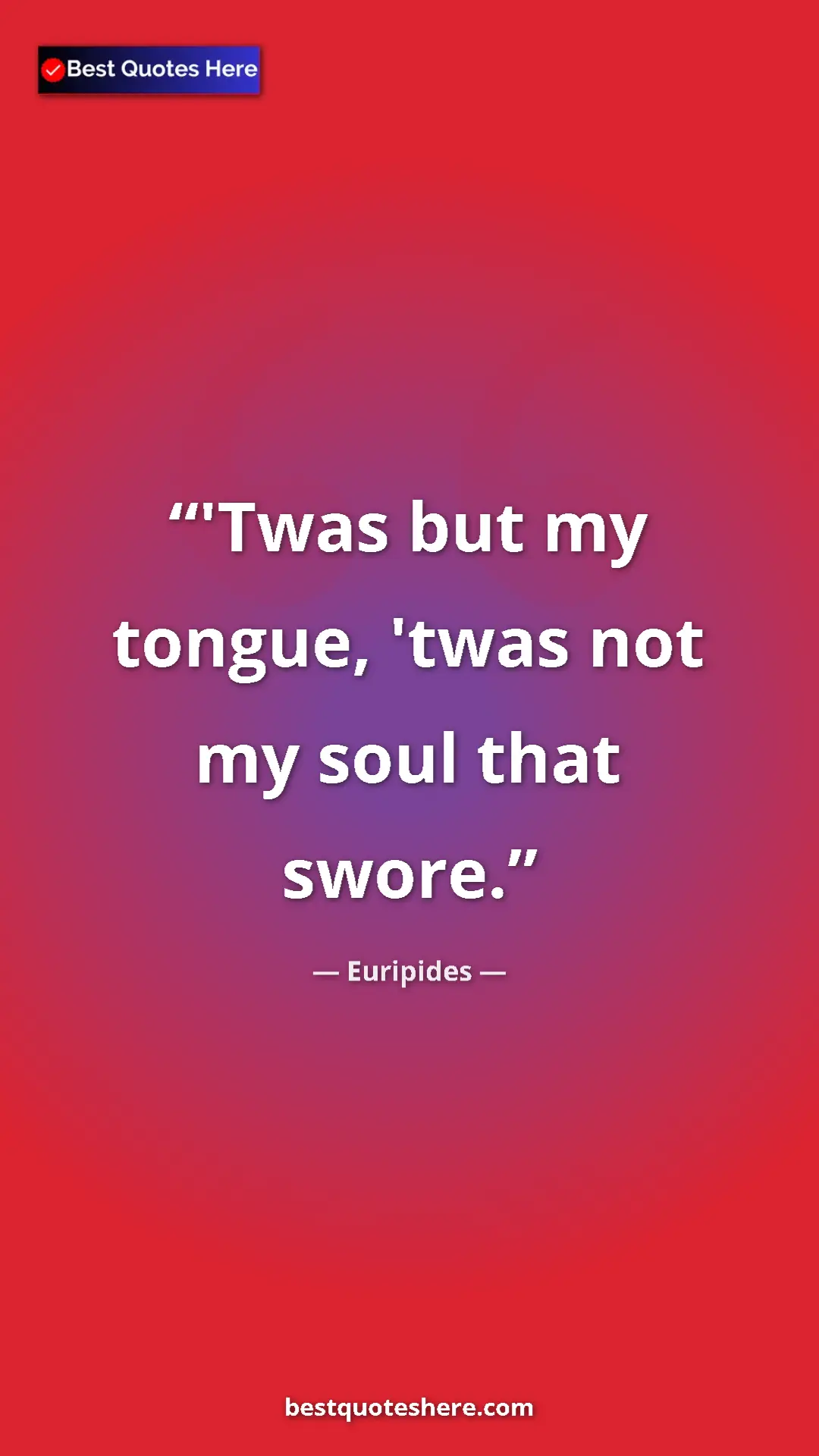 Pinterest quote poster by Euripides: "'Twas but my tongue, 'twas not my soul that swore."
