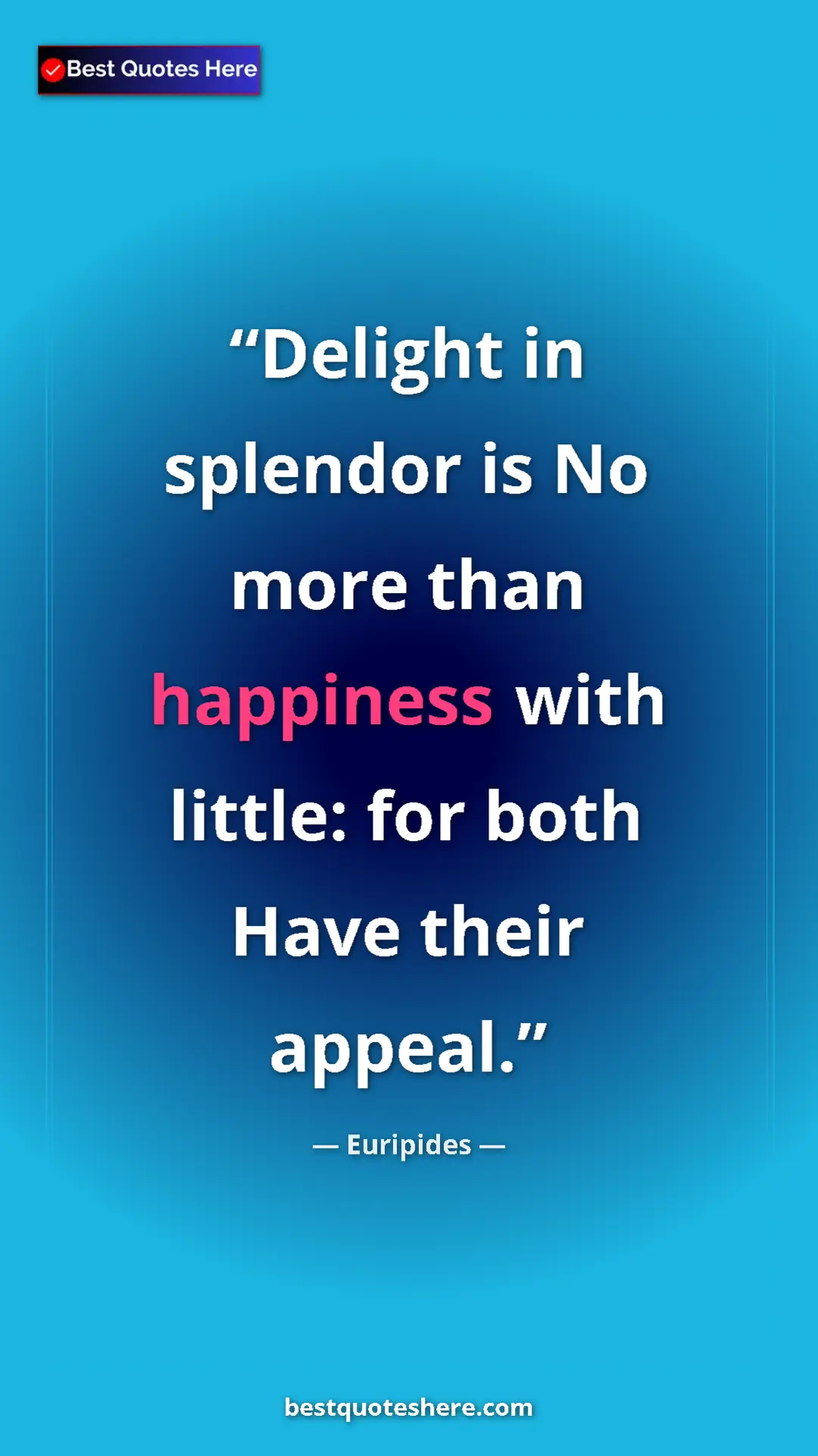 Pinterest quote poster by Euripides: "Delight in splendor is No more than happiness with little:..."