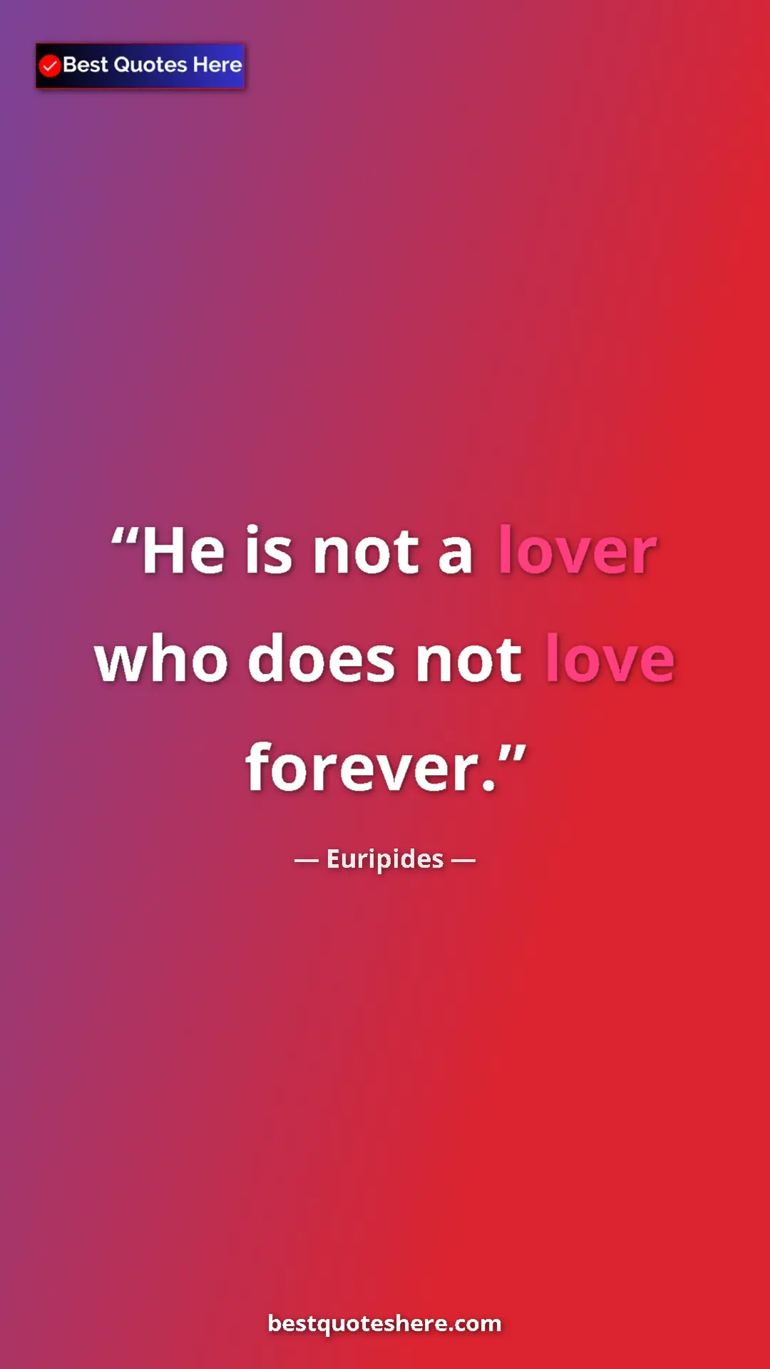 Pinterest quote poster by Euripides: "He is not a lover who does not love forever."