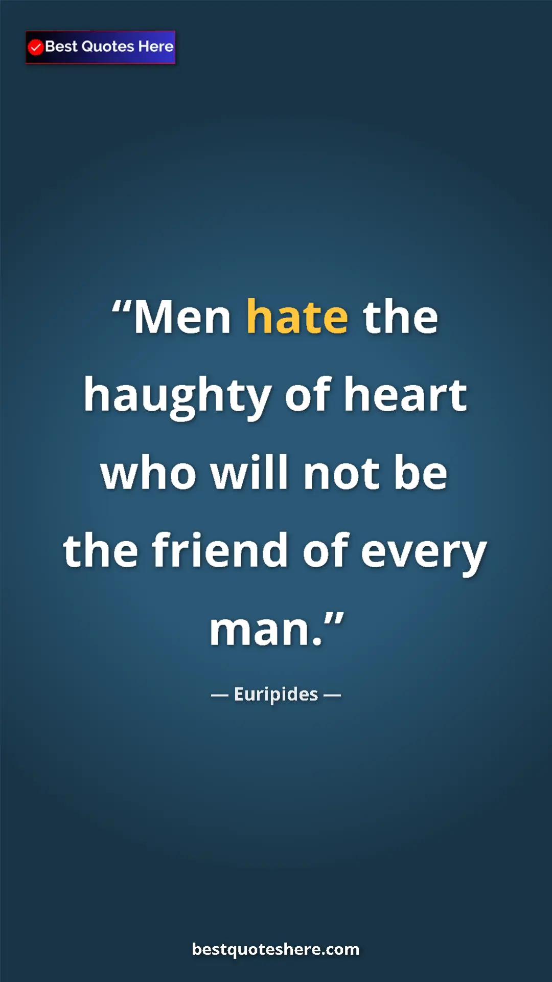 Pinterest quote poster by Euripides: "Men hate the haughty of heart who will not be the friend of..."
