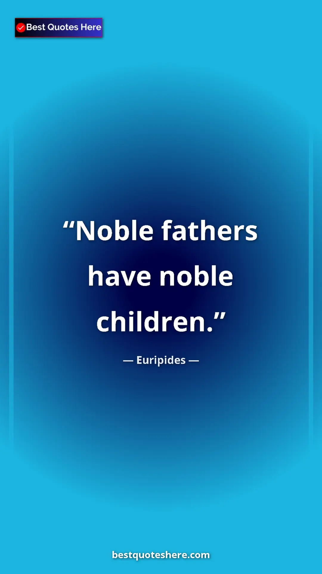 Pinterest quote poster by Euripides: "Noble fathers have noble children."