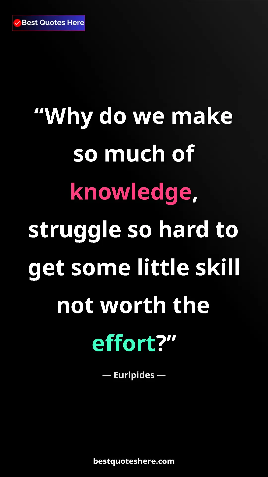 Pinterest quote poster by Euripides: "Why do we make so much of knowledge, struggle so hard to..."