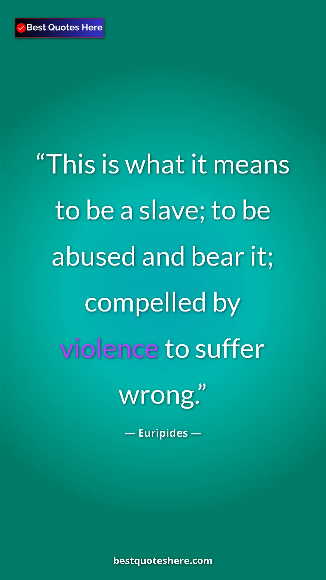 Pinterest quote poster by Euripides: "This is what it means to be a slave; to be abused and bear..."