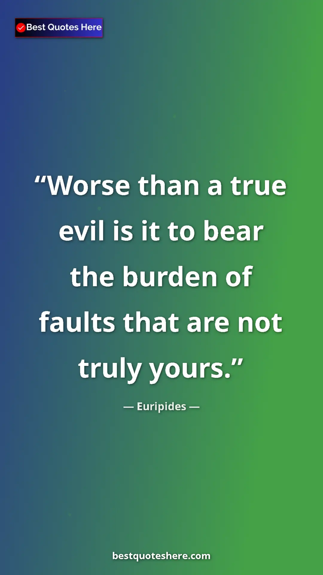 Pinterest quote poster by Euripides: "Worse than a true evil is it to bear the burden of faults..."