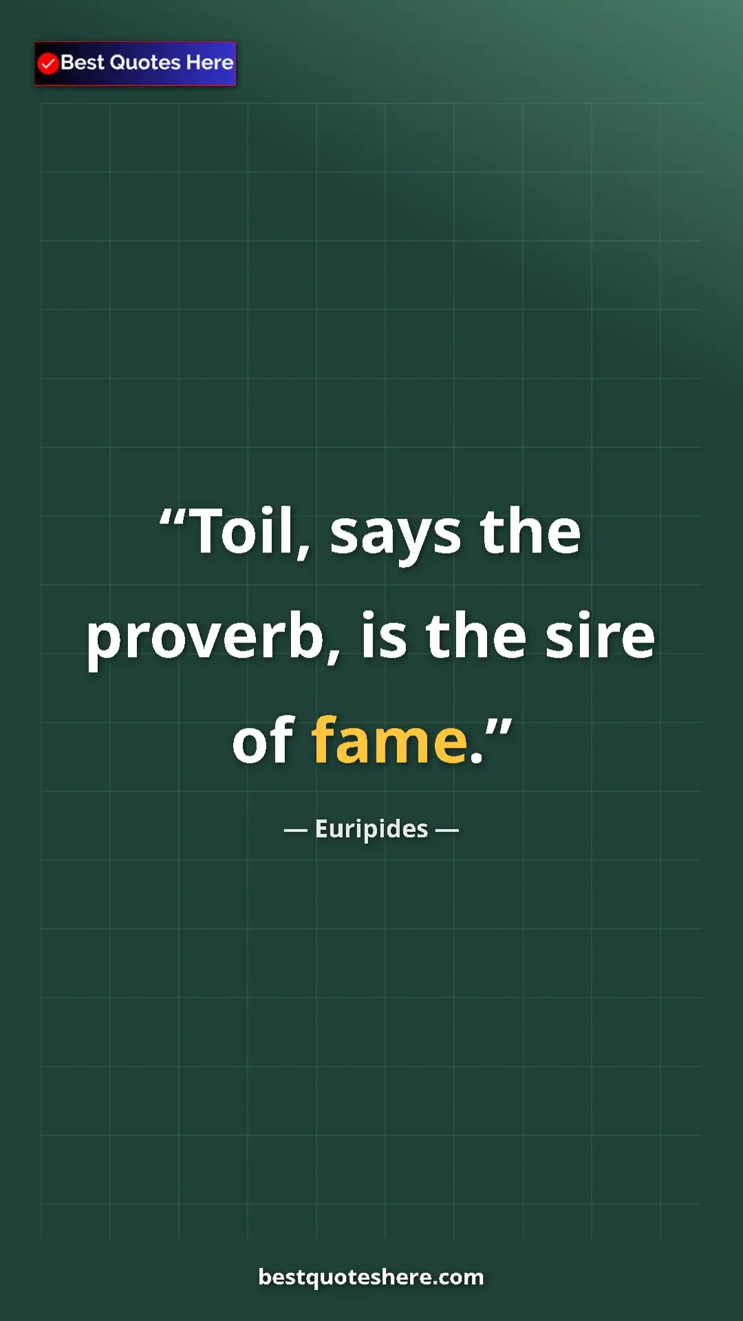 Pinterest quote poster by Euripides: "Toil, says the proverb, is the sire of fame."