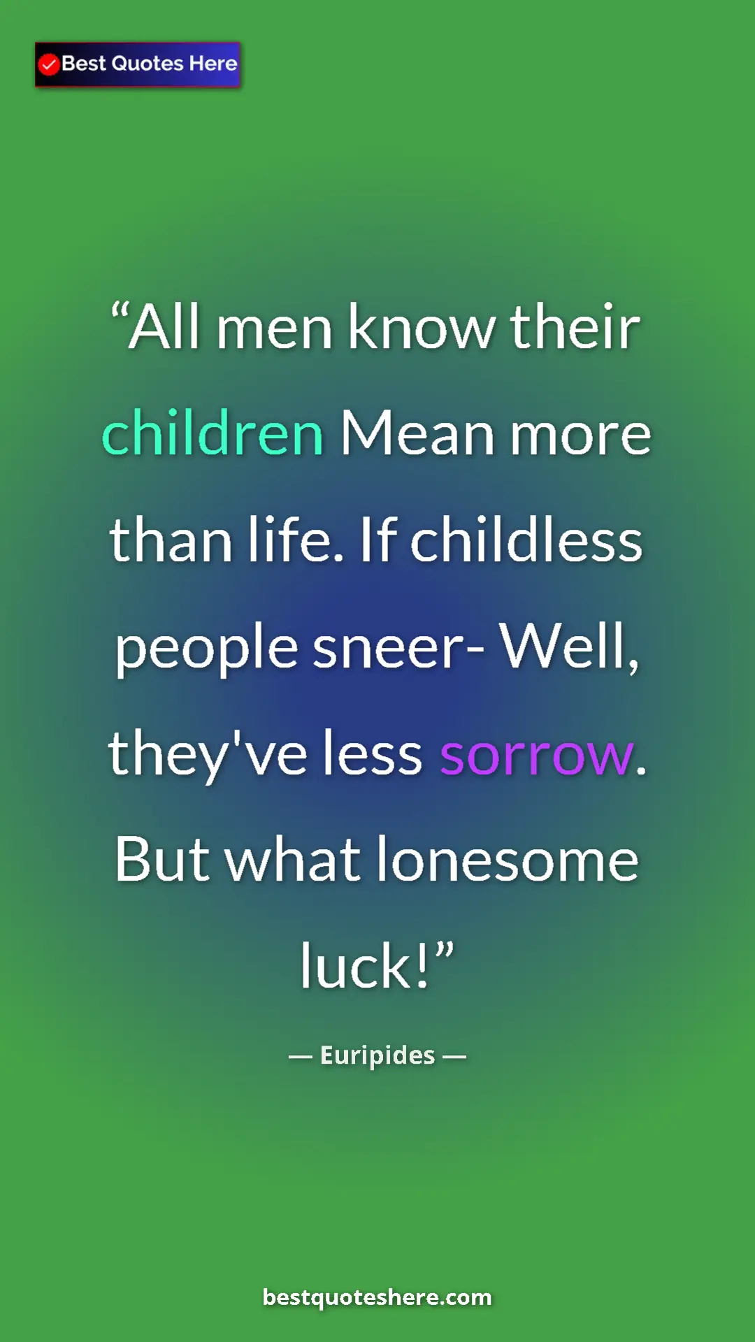 Pinterest quote poster by Euripides: "All men know their children Mean more than life. If..."