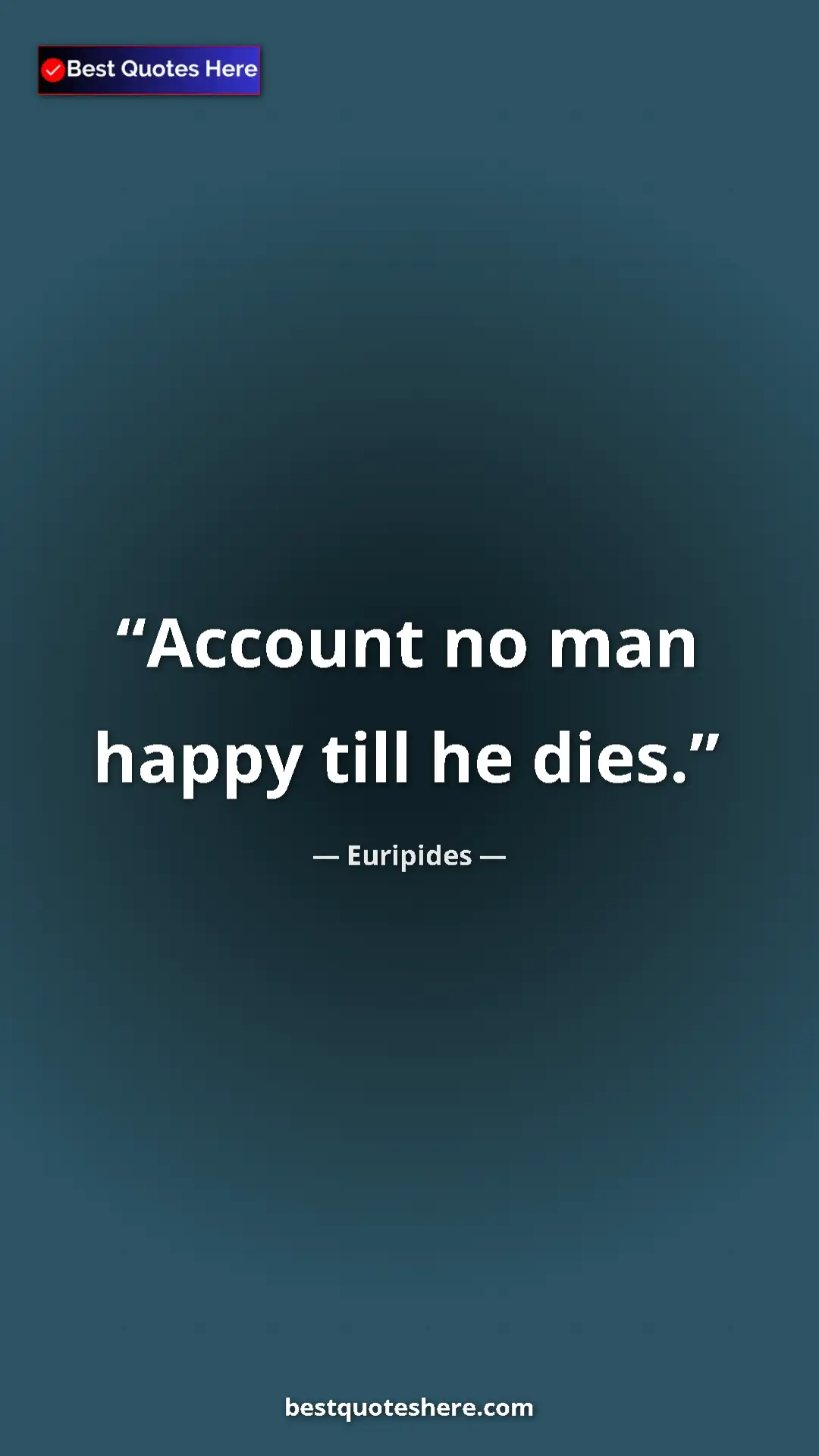 Pinterest quote poster by Euripides: "Account no man happy till he dies."