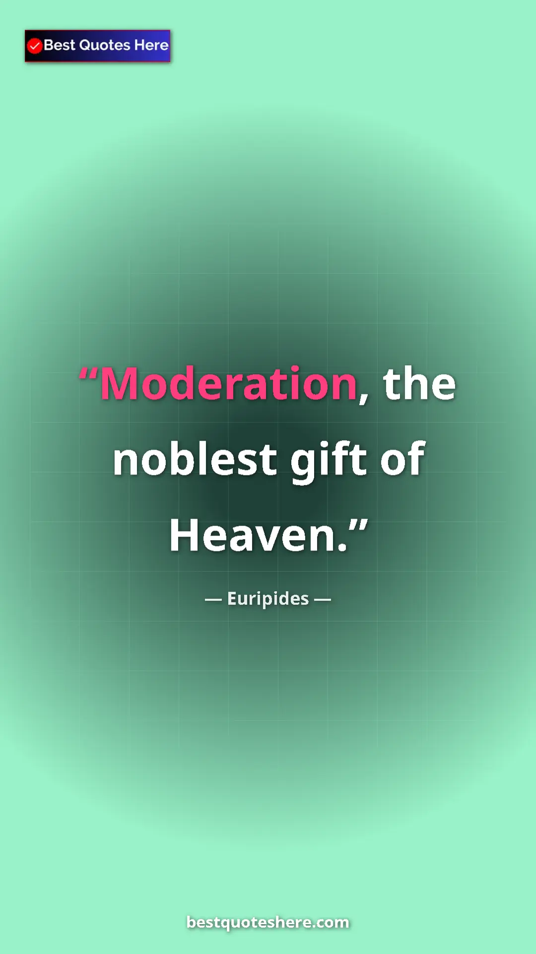 Pinterest quote poster by Euripides: "Moderation, the noblest gift of Heaven."