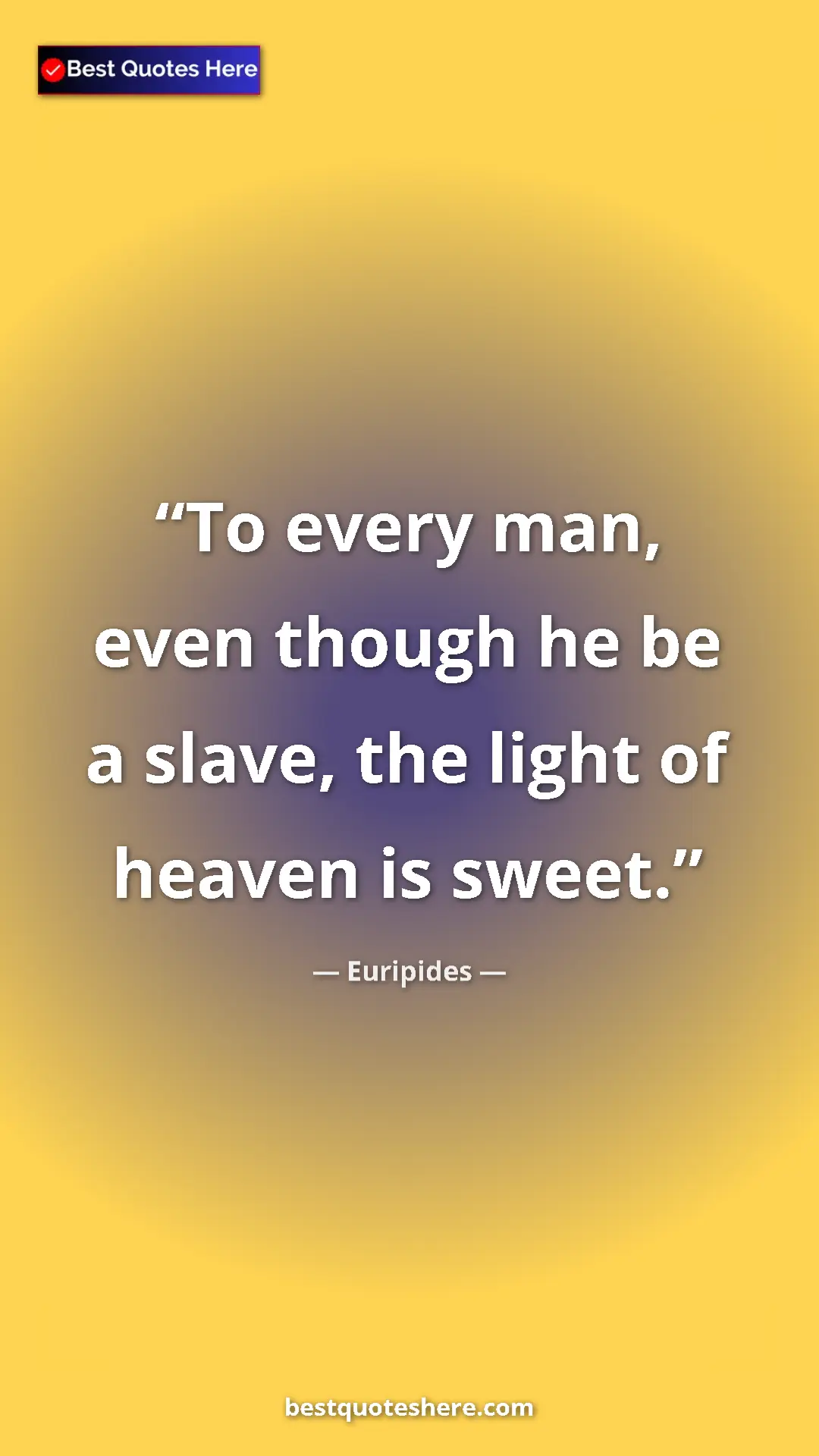 Pinterest quote poster by Euripides: "To every man, even though he be a slave, the light of..."