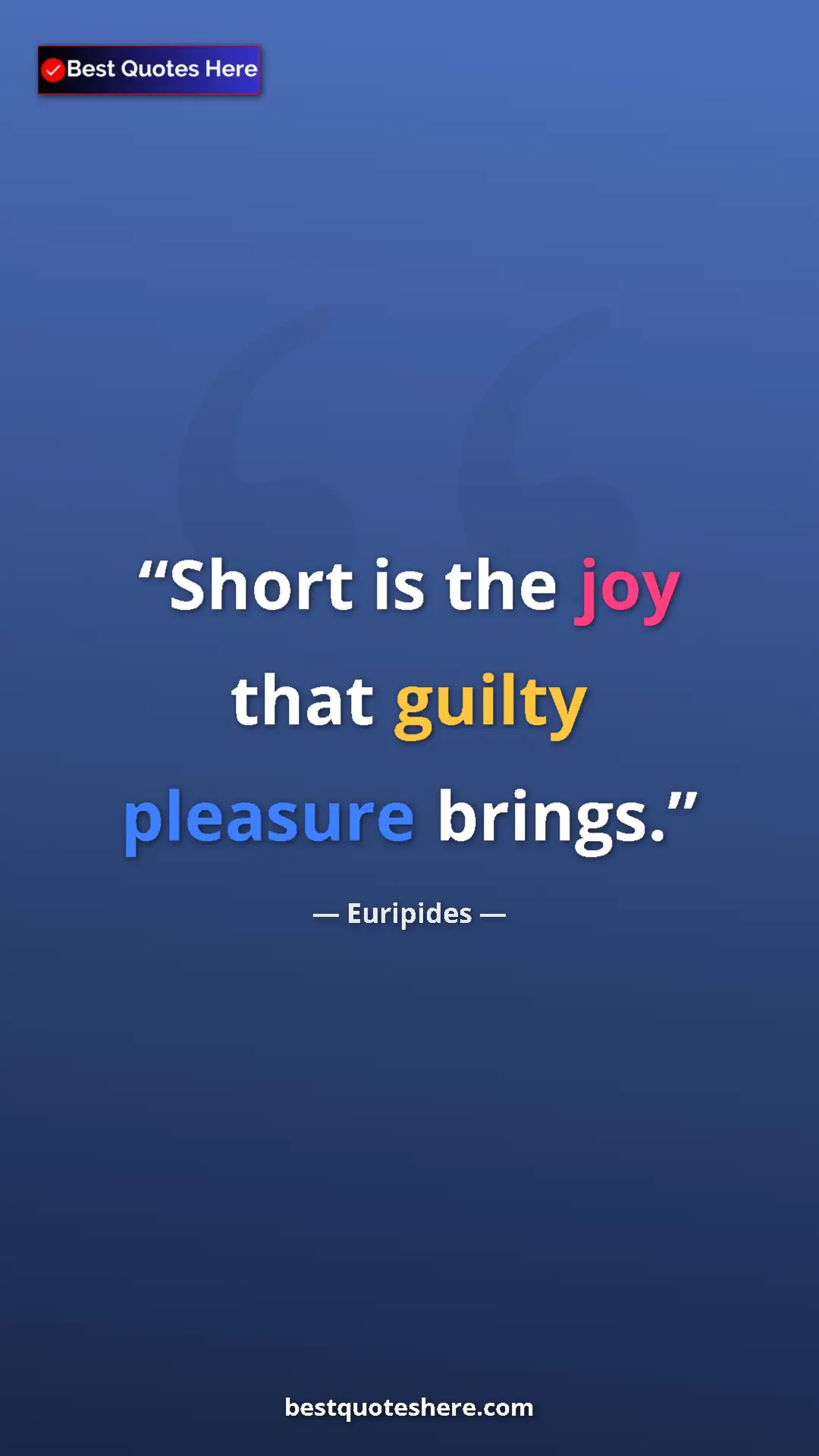 Pinterest quote poster by Euripides: "Short is the joy that guilty pleasure brings."