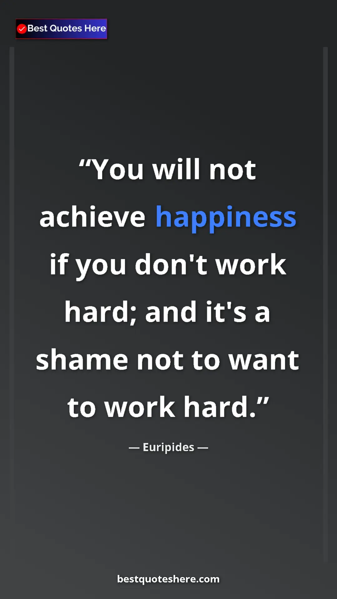 Pinterest quote poster by Euripides: "You will not achieve happiness if you don't work hard; and..."