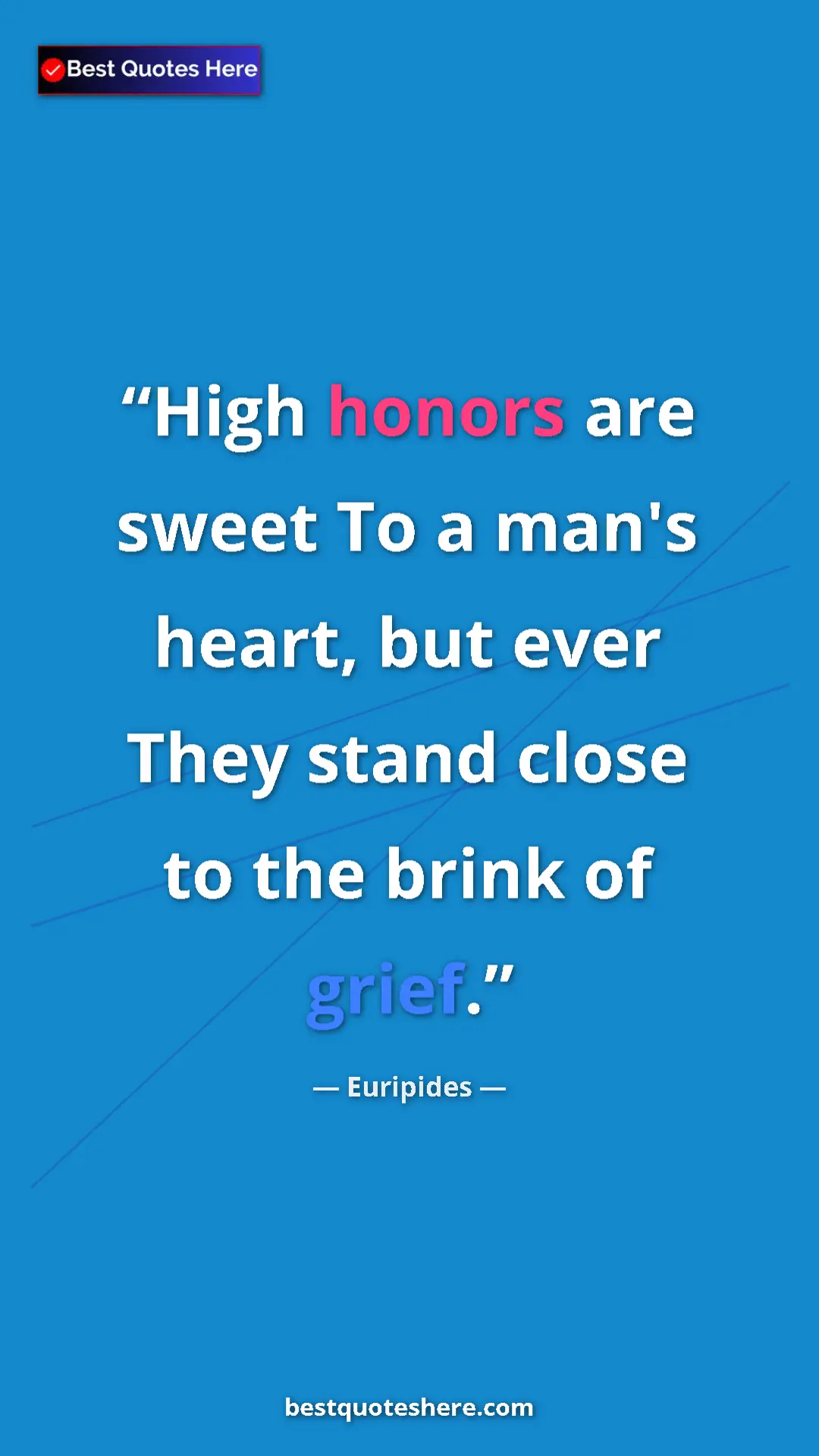 Pinterest quote poster by Euripides: "High honors are sweet To a man's heart, but ever They stand..."