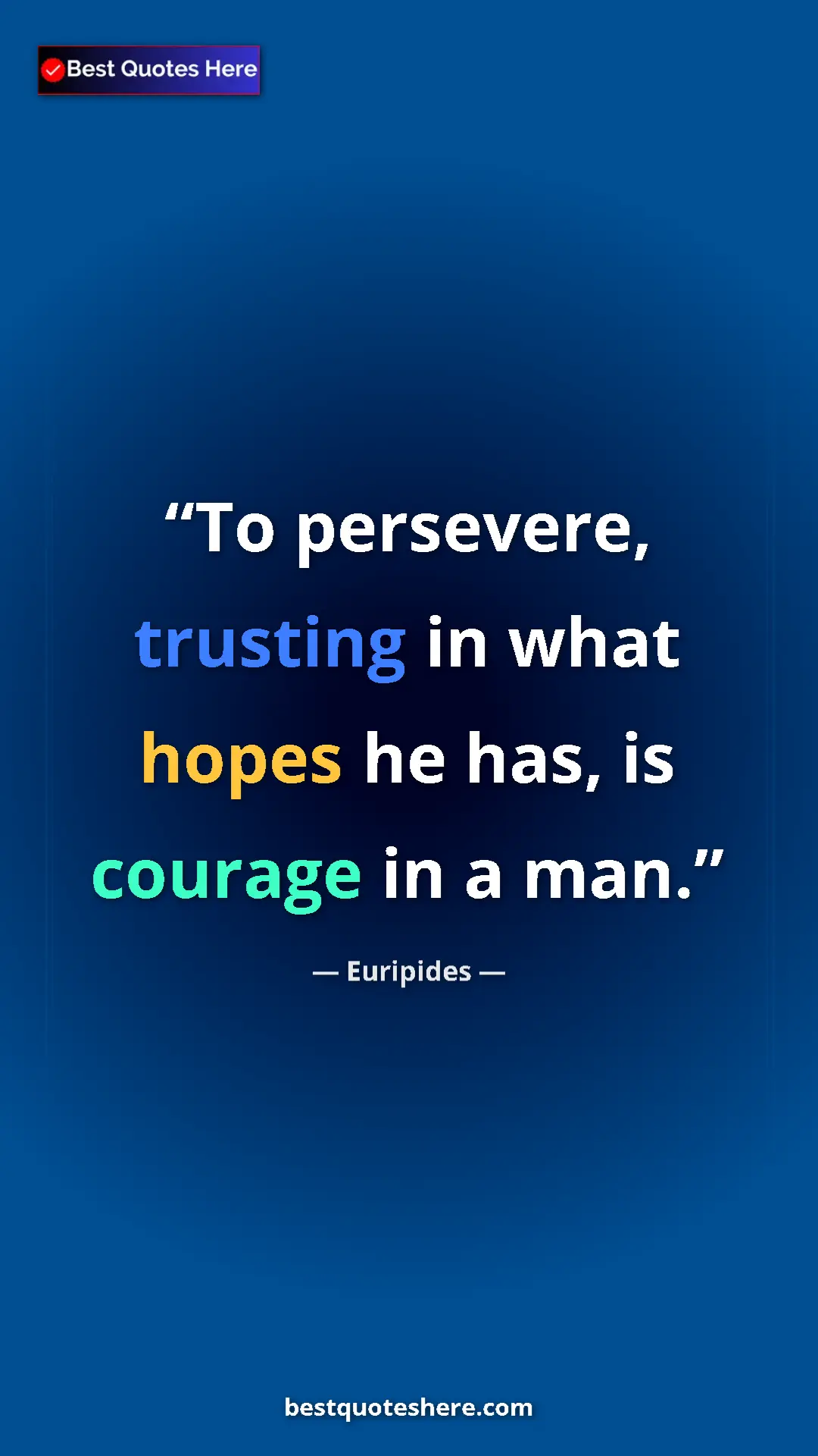 Pinterest quote poster by Euripides: "To persevere, trusting in what hopes he has, is courage in..."