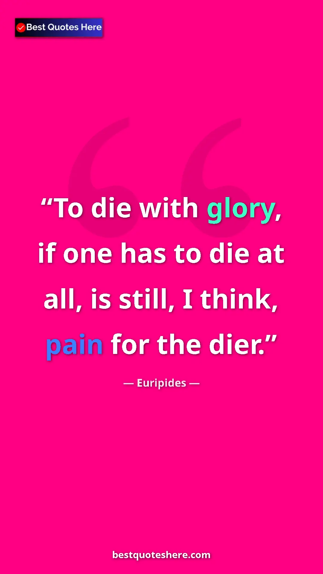 Pinterest quote poster by Euripides: "To die with glory, if one has to die at all, is still, I..."