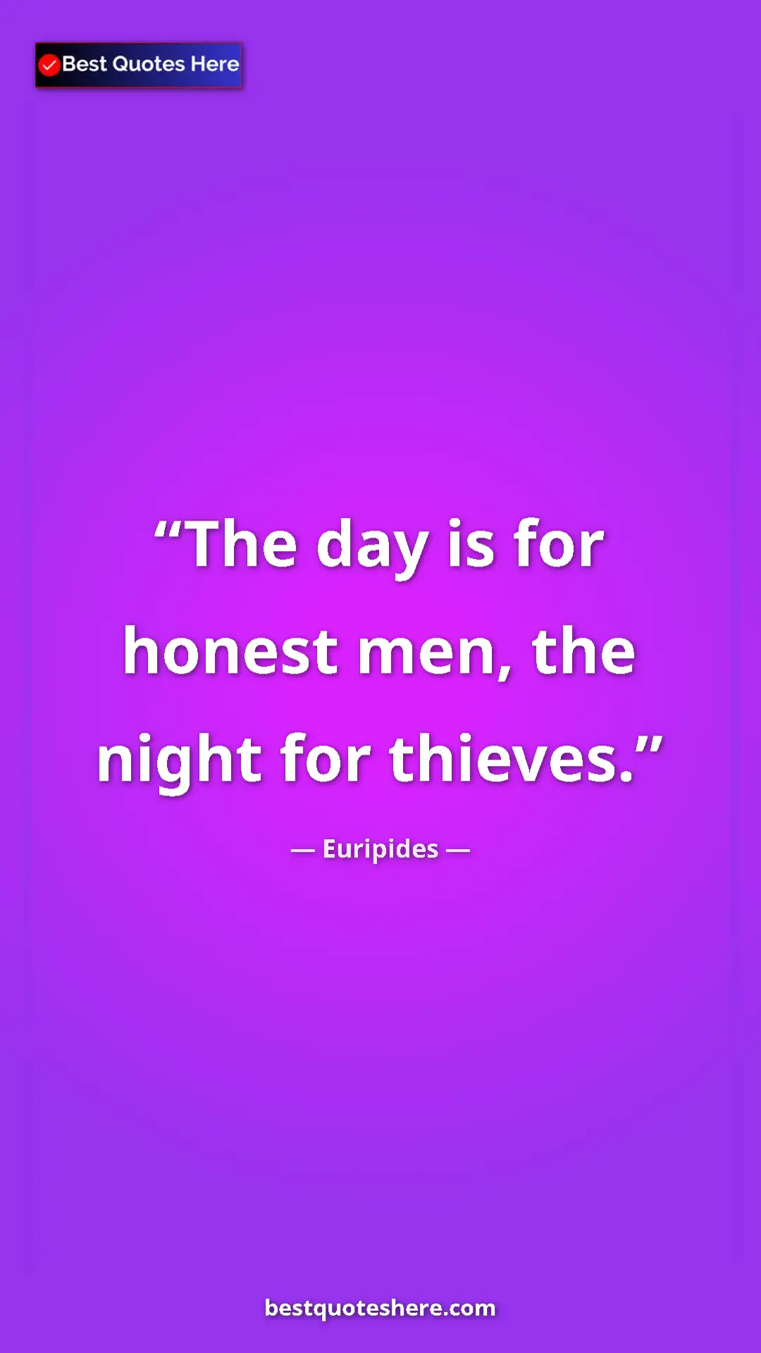 Pinterest quote poster by Euripides: "The day is for honest men, the night for thieves."