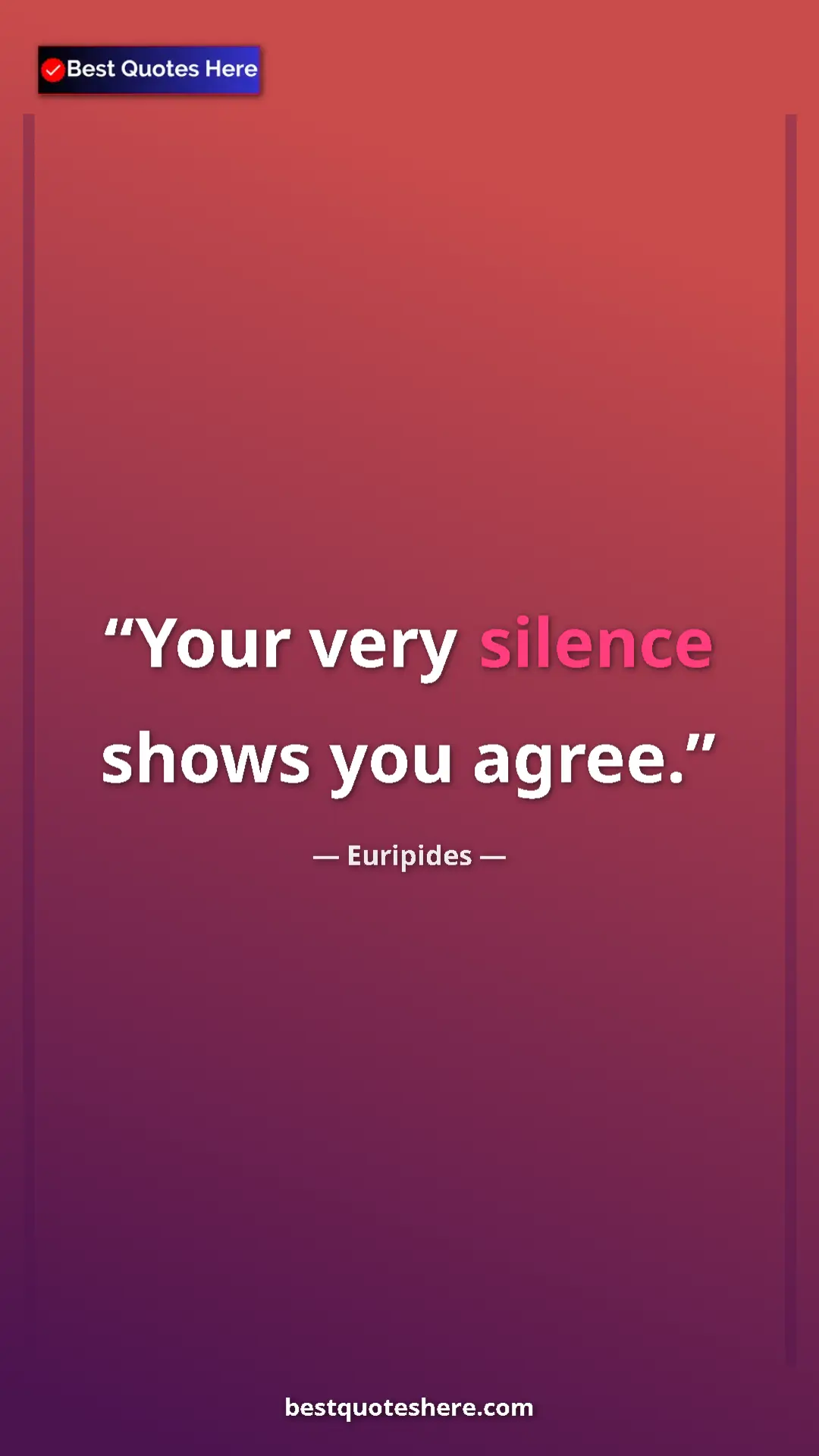 Pinterest quote poster by Euripides: "Your very silence shows you agree."