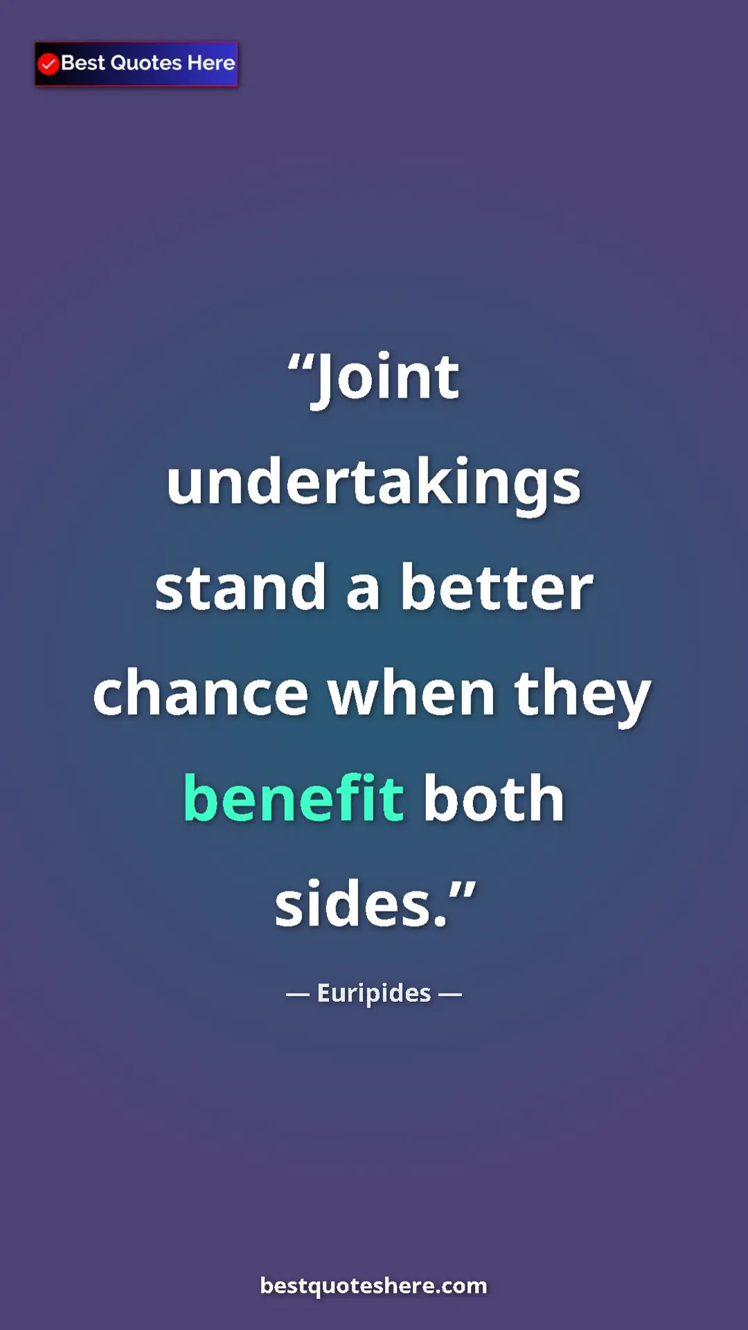 Pinterest quote poster by Euripides: "Joint undertakings stand a better chance when they benefit..."