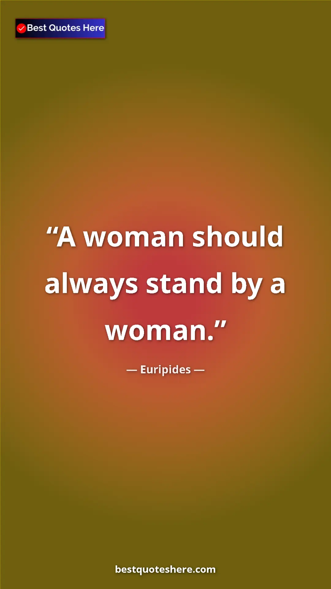 Pinterest quote poster by Euripides: "A woman should always stand by a woman."