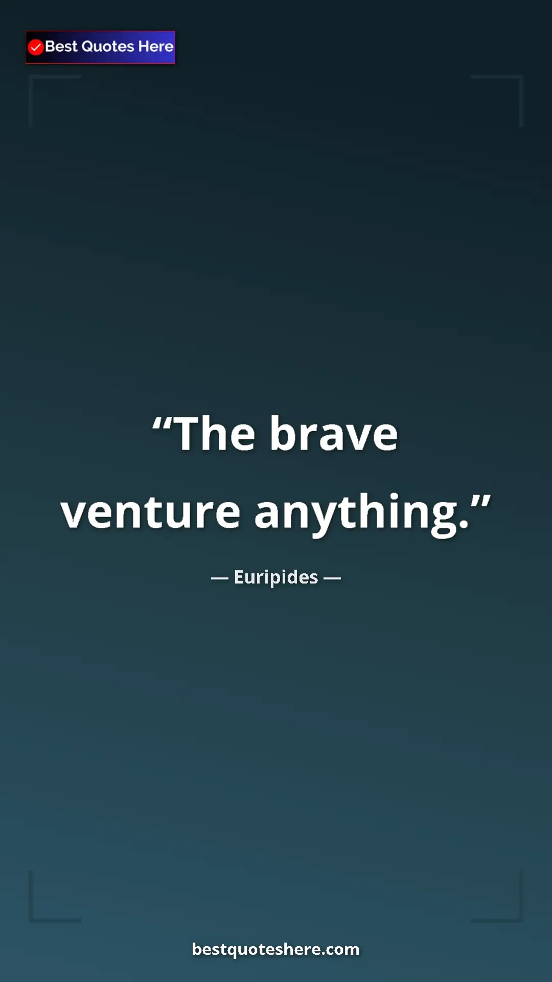 Pinterest quote poster by Euripides: "The brave venture anything."