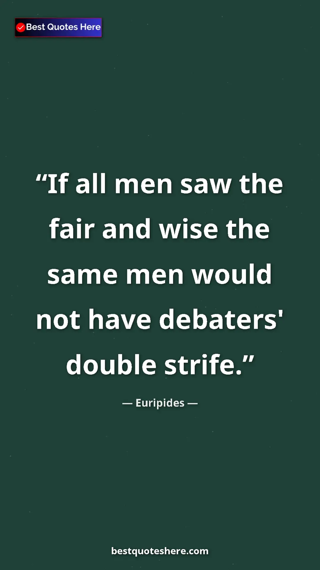Pinterest quote poster by Euripides: "If all men saw the fair and wise the same men would not..."