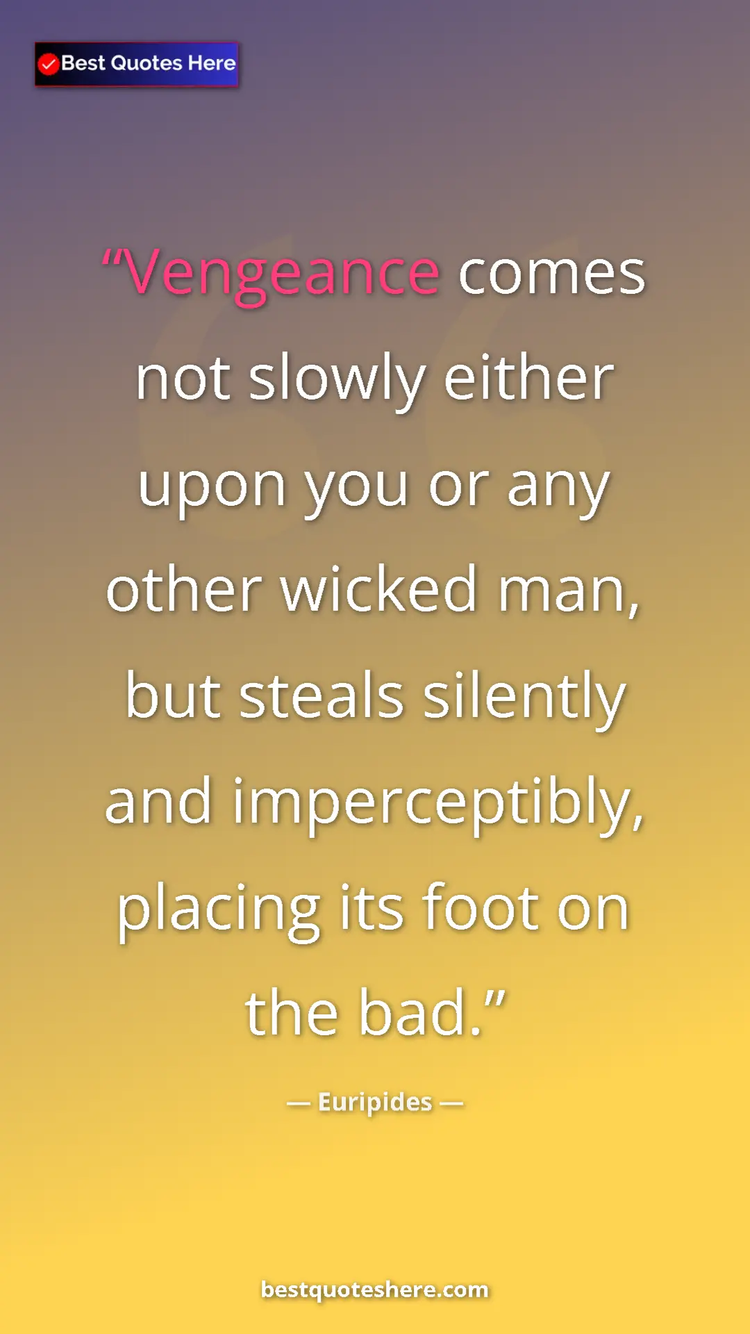 Pinterest quote poster by Euripides: "Vengeance comes not slowly either upon you or any other..."