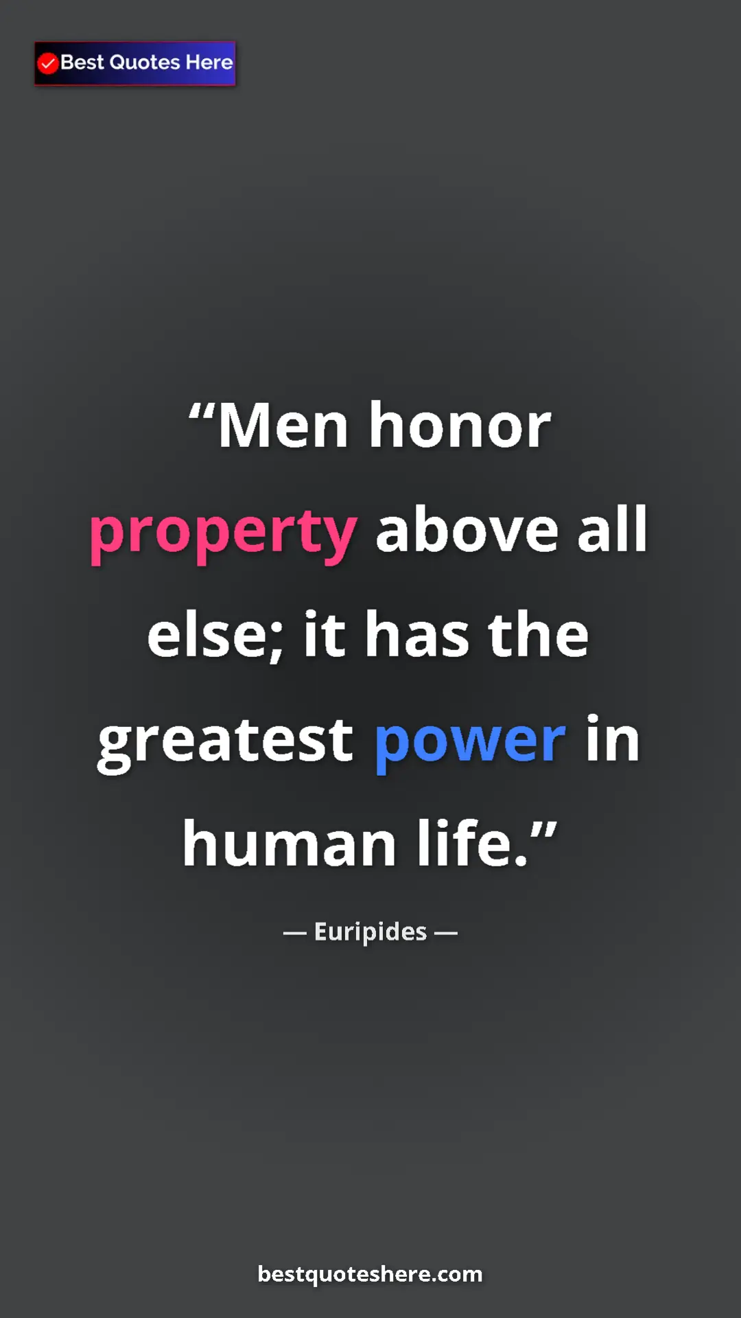 Pinterest quote poster by Euripides: "Men honor property above all else; it has the greatest..."