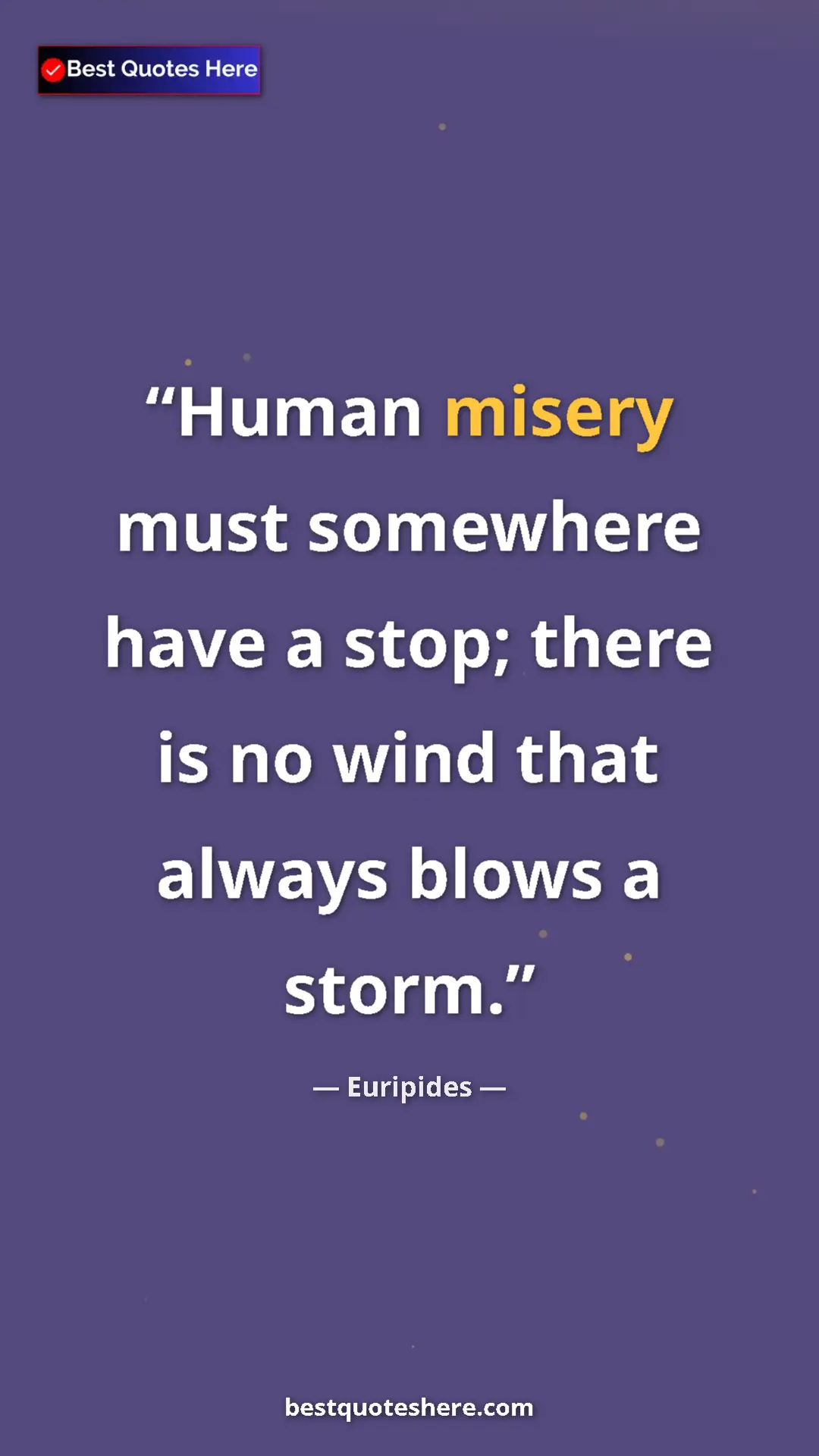 Pinterest quote poster by Euripides: "Human misery must somewhere have a stop; there is no wind..."