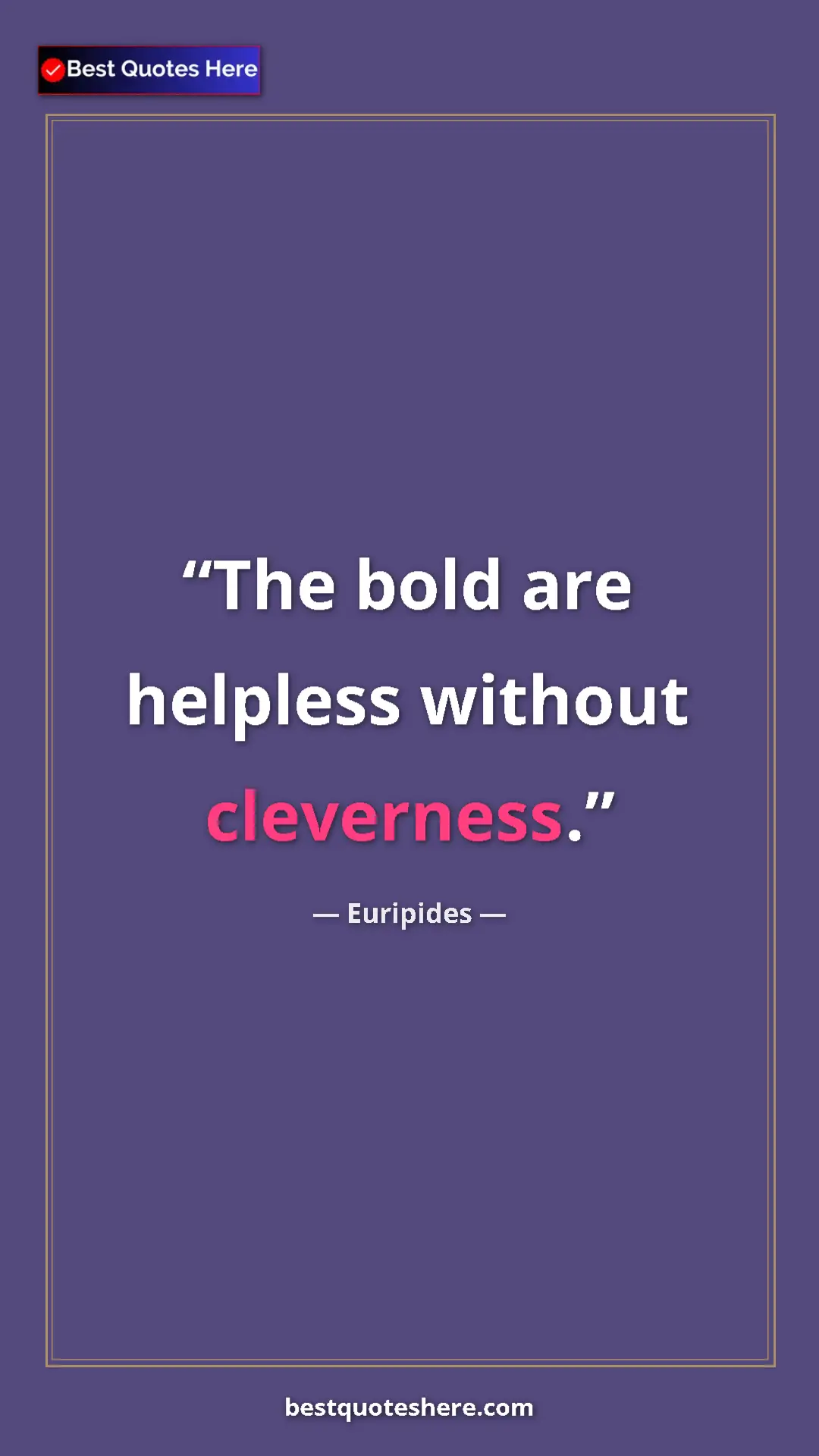 Pinterest quote poster by Euripides: "The bold are helpless without cleverness."