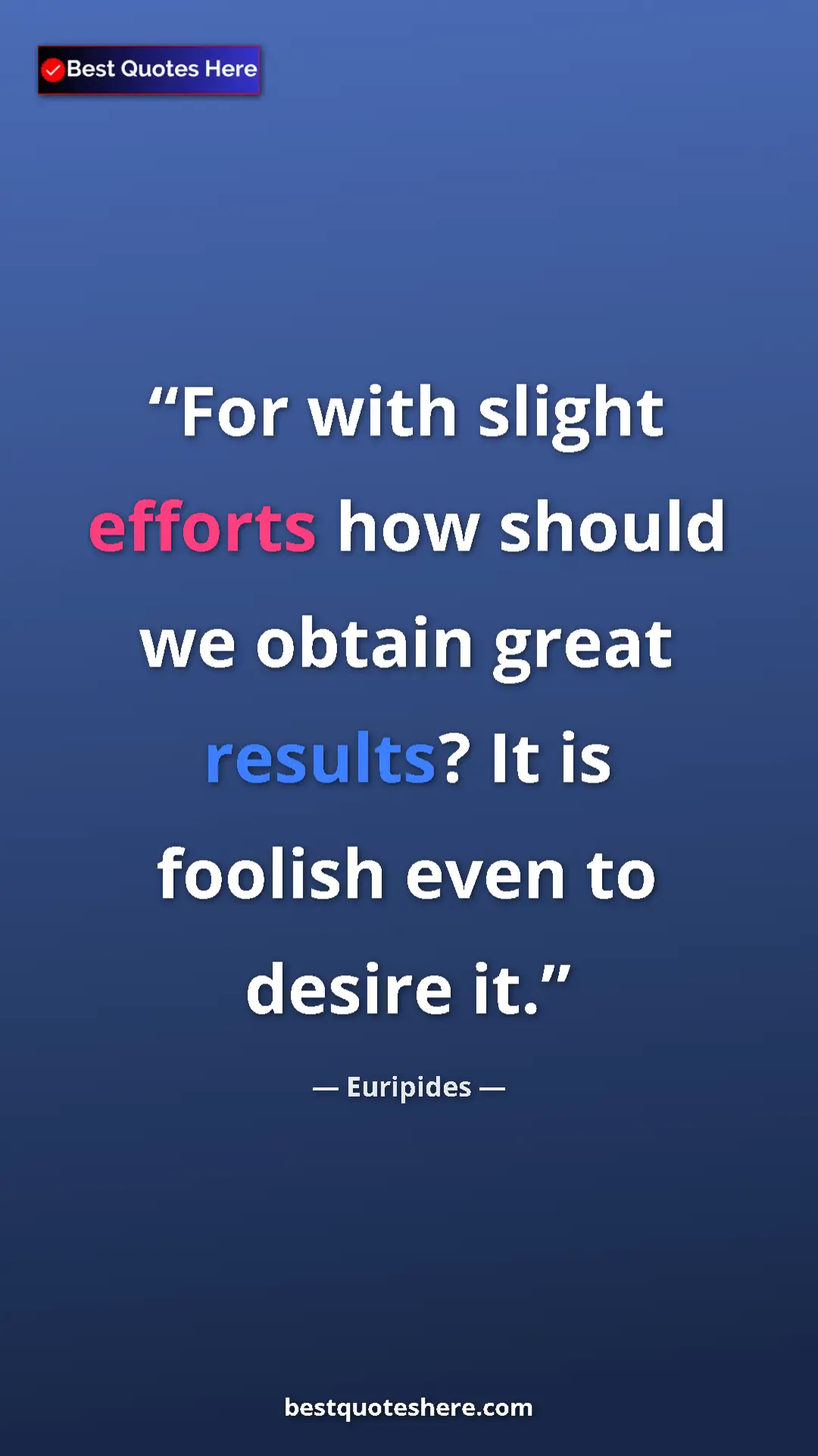 Pinterest quote poster by Euripides: "For with slight efforts how should we obtain great results?..."